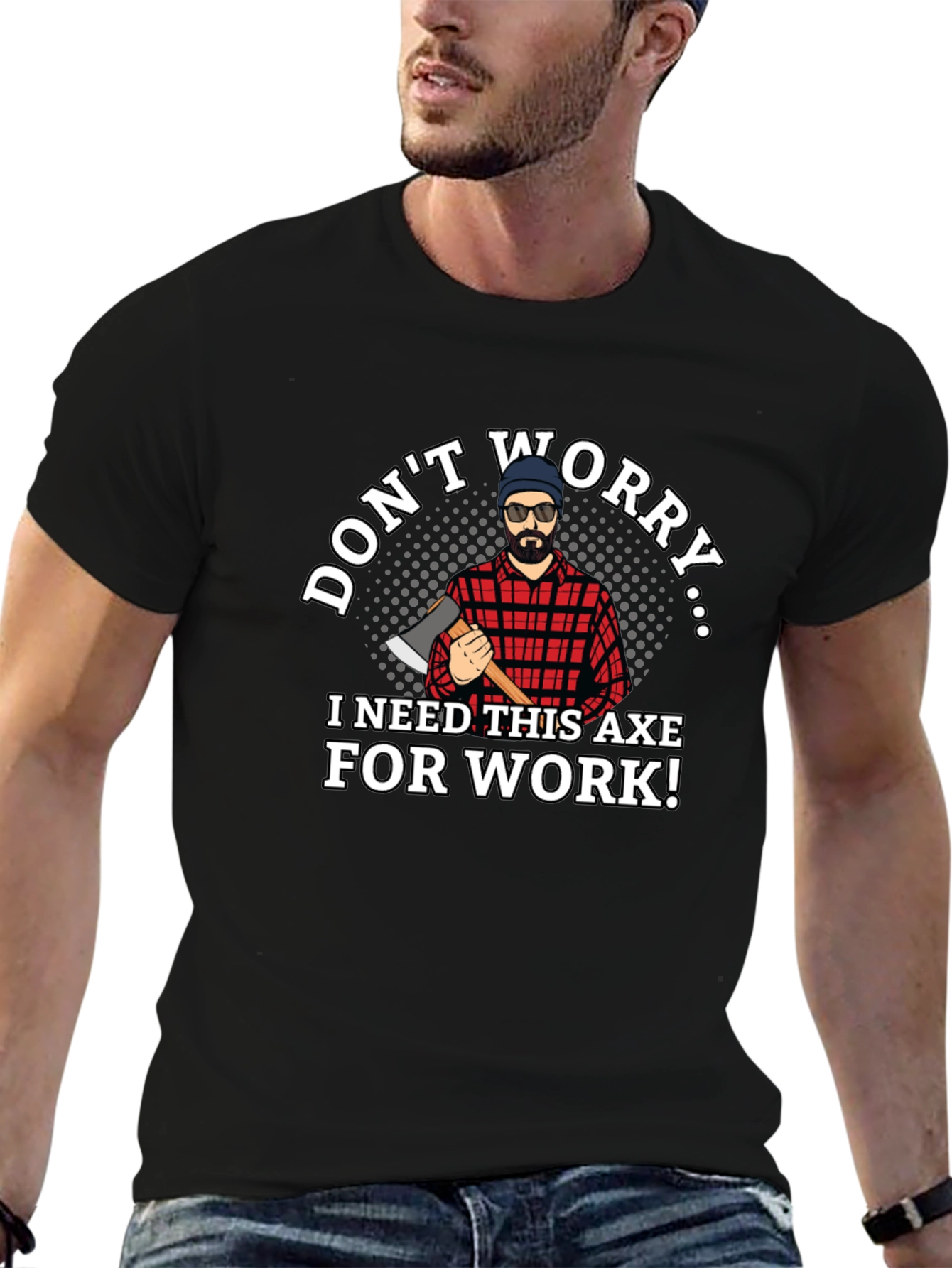 Dont Worry Axe T-Shirt Lumberjack Tee
