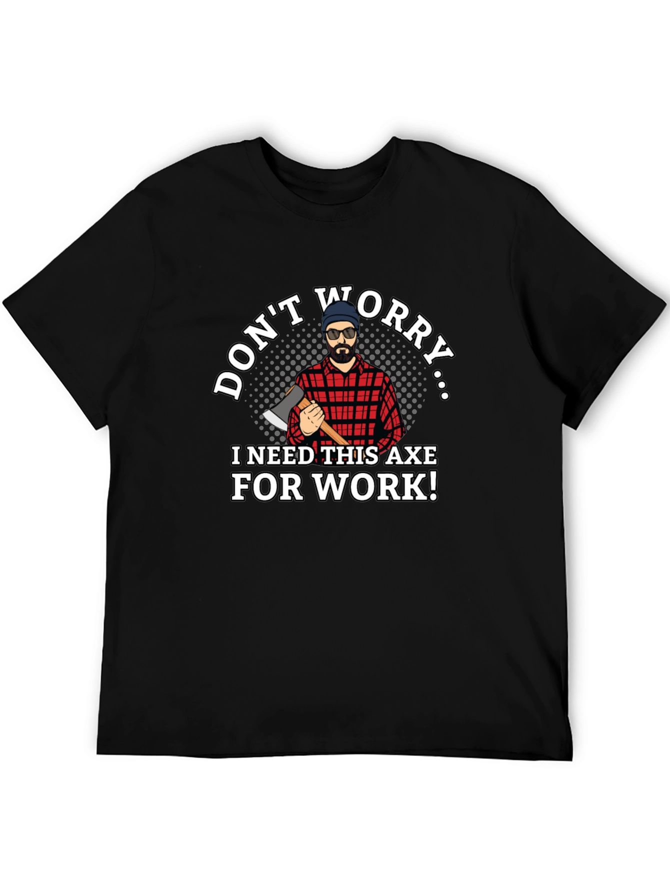 Dont Worry Axe T-Shirt Lumberjack Tee