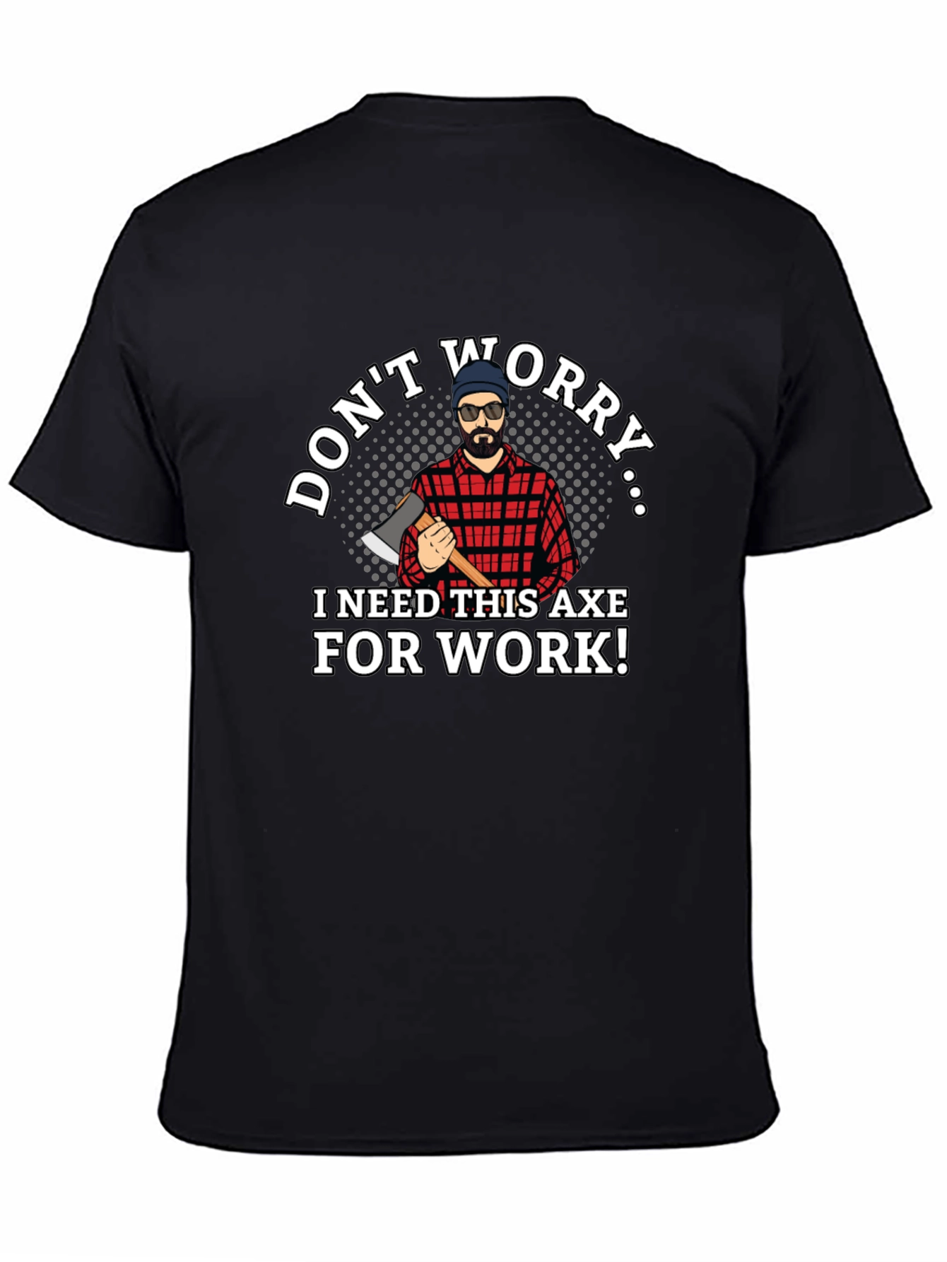 Dont Worry Axe T-Shirt Lumberjack Tee