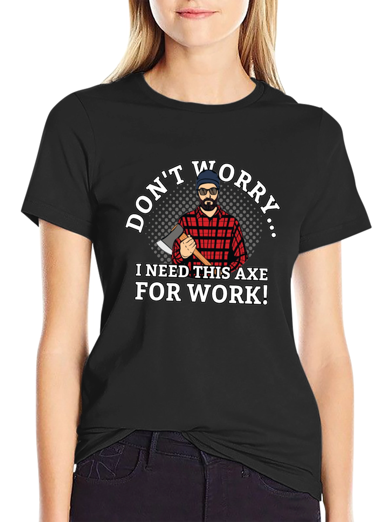 Dont Worry Axe T-Shirt Lumberjack Tee
