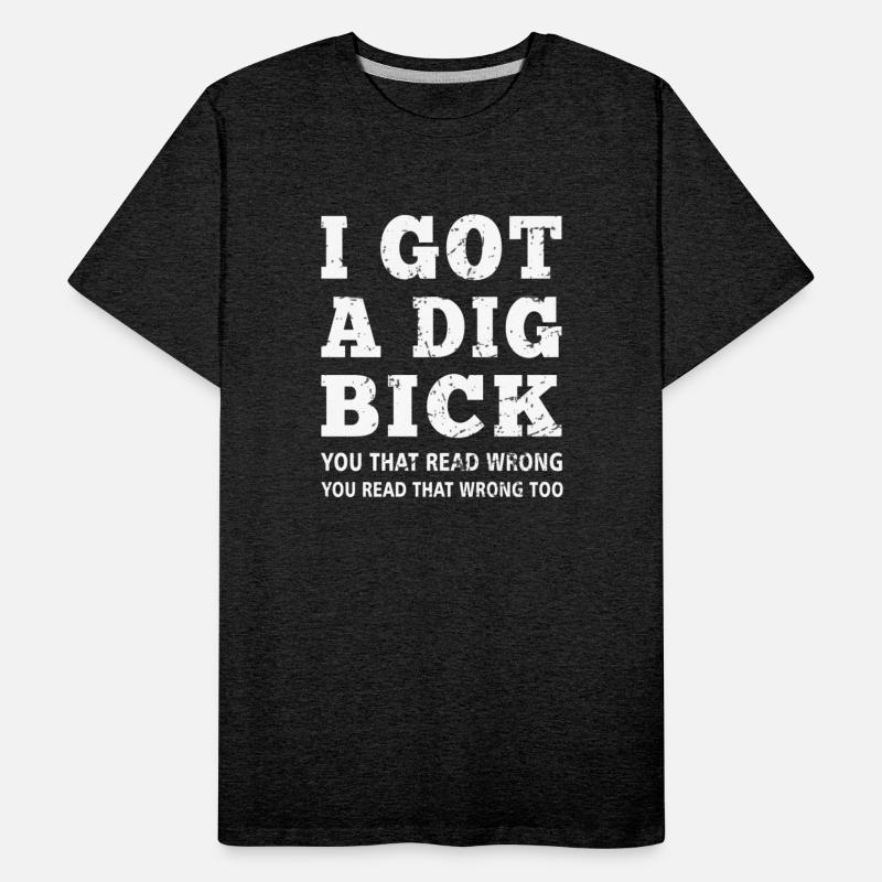 Dig Bick I Got A Dig Bick Offensive Adult Humor