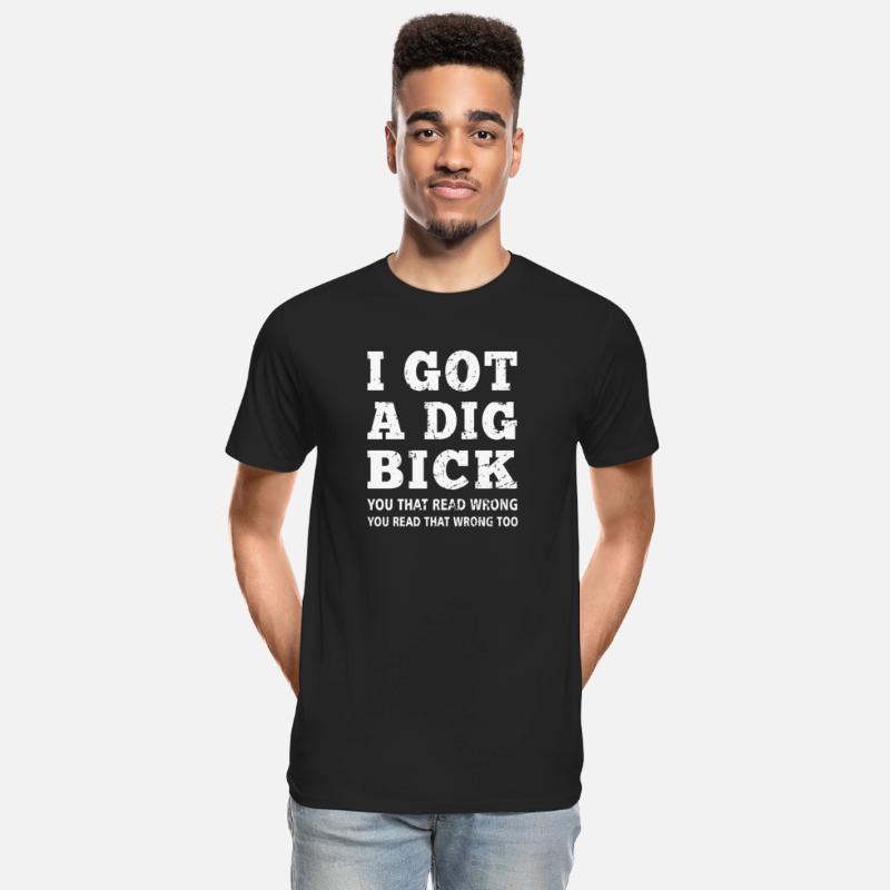 Dig Bick I Got A Dig Bick Offensive Adult Humor