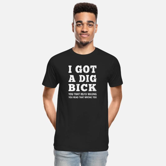 Dig Bick I Got A Dig Bick Offensive Adult Humor