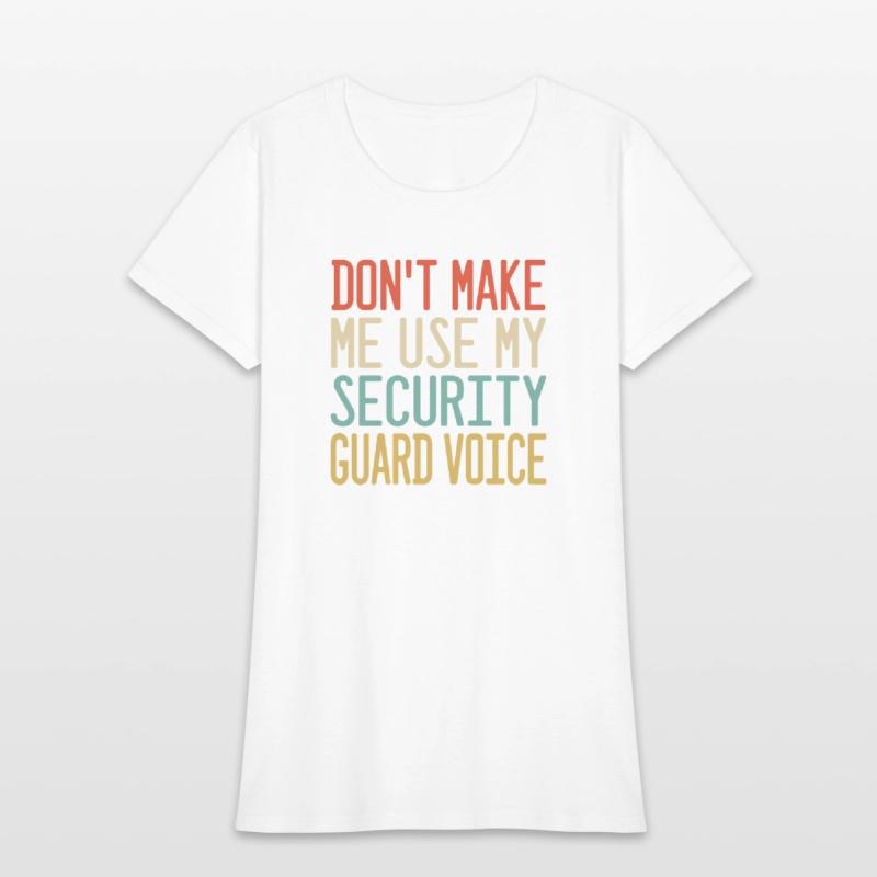 don t make me use my Security Guard voice