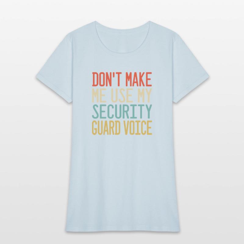 don t make me use my Security Guard voice