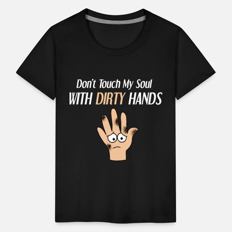 dont touch my soul with dirty hands