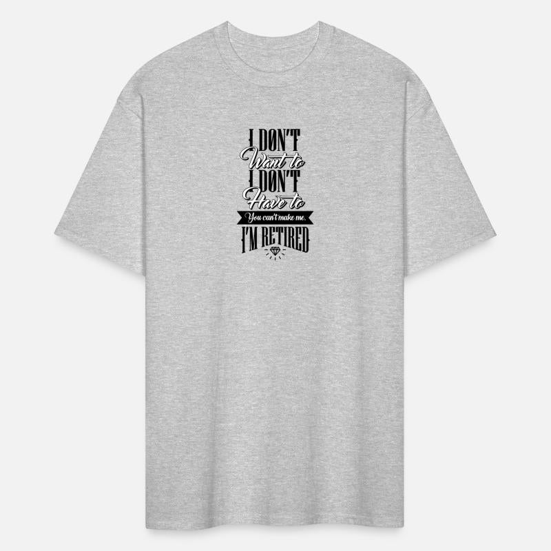 Don'T Want To Don'T Have To I'M Retired Retiret