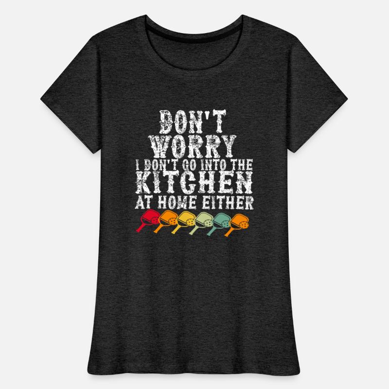 Don't worry, I don't go into the kitchen at home