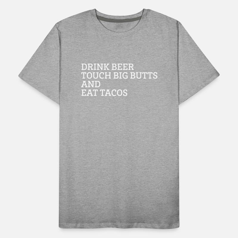 Drink Beer Touch Big Butts And Eat Tacos