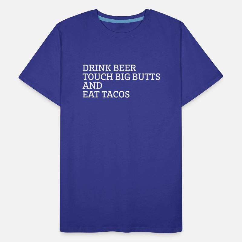 Drink Beer Touch Big Butts And Eat Tacos