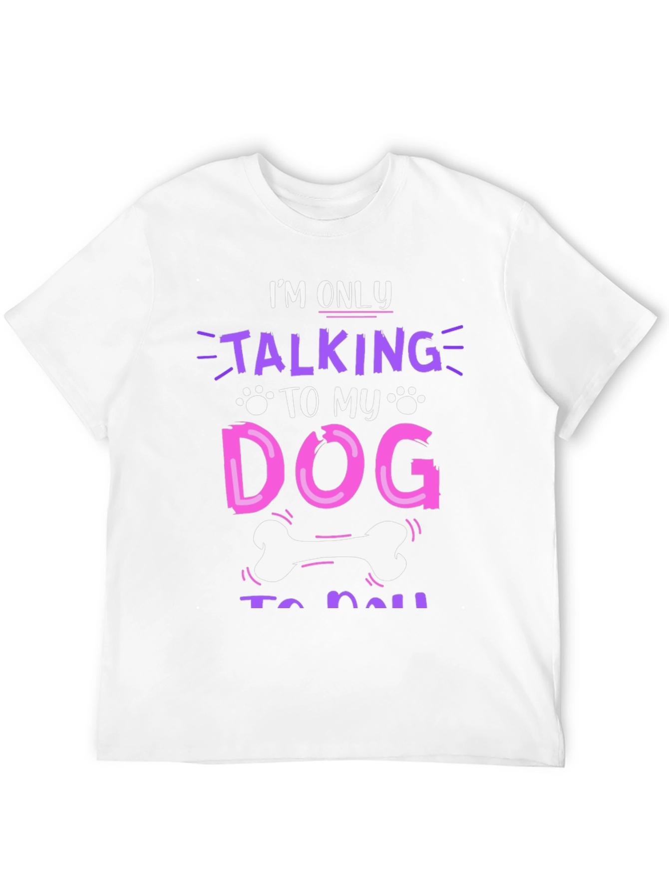 I'm Only Talking to My Dog T-Shirt – Funny Dog Lover Graphic Tee