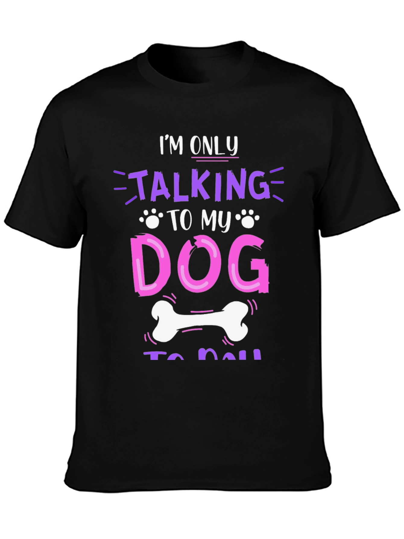 I'm Only Talking to My Dog T-Shirt – Funny Dog Lover Graphic Tee