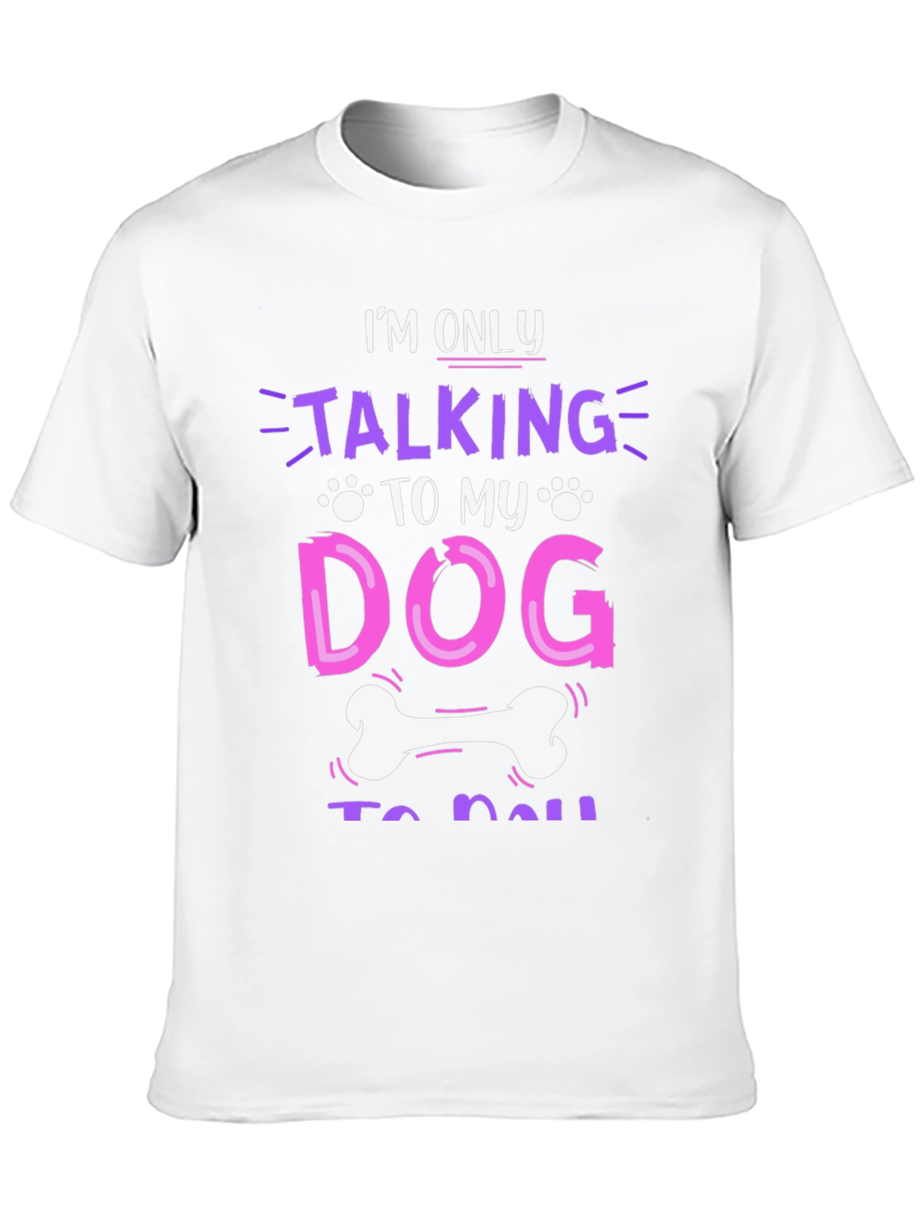 I'm Only Talking to My Dog T-Shirt – Funny Dog Lover Graphic Tee