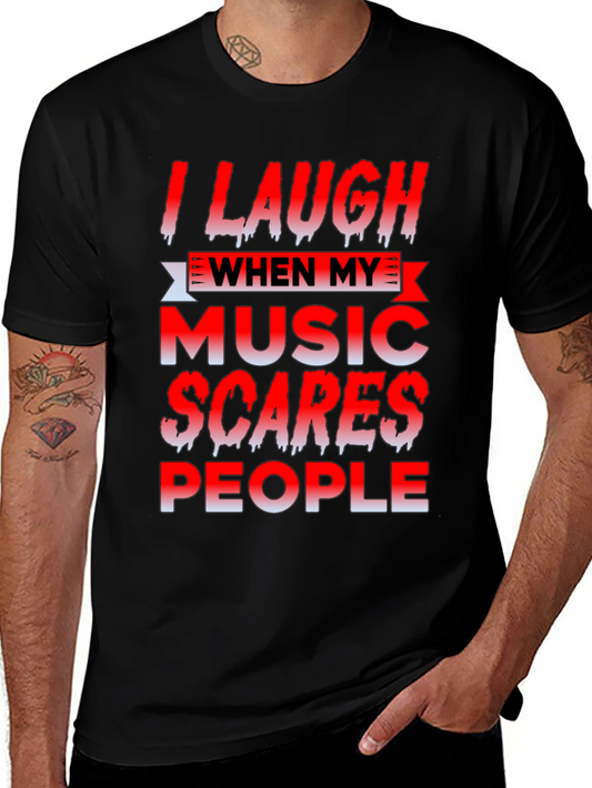 I Laugh When My Music Scares People Black T-Shirt