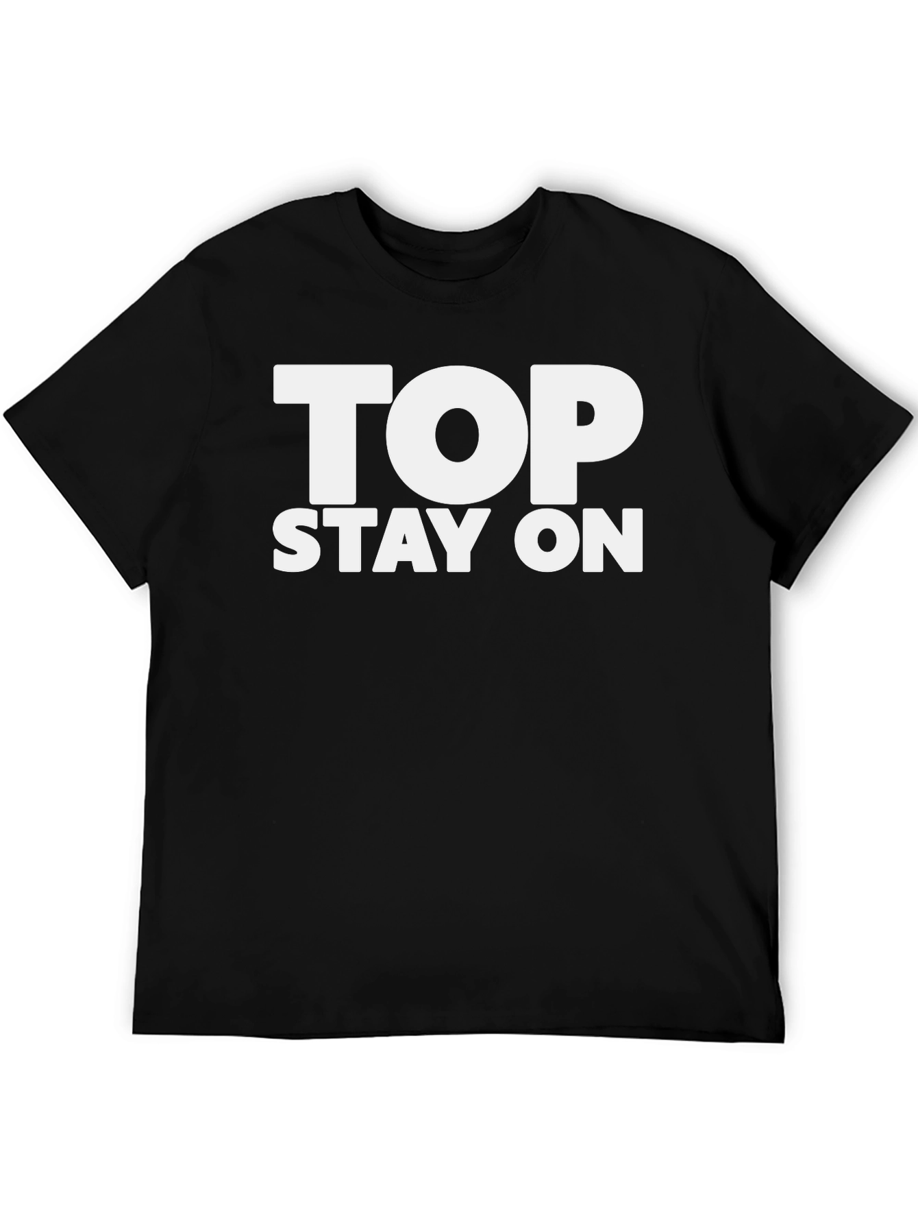 Top Stay On T-Shirt - Funny Slogan Tee