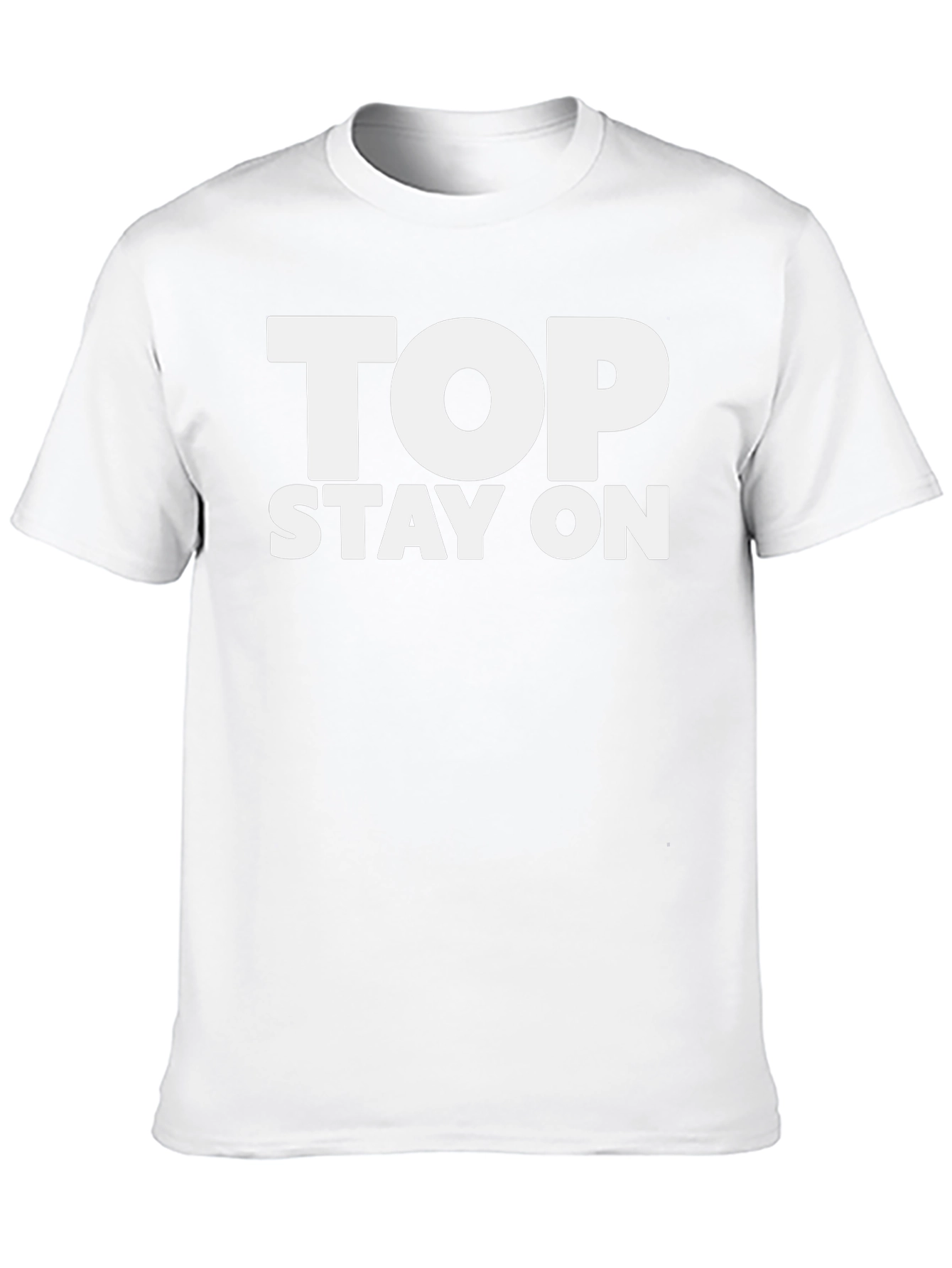 Top Stay On T-Shirt - Funny Slogan Tee