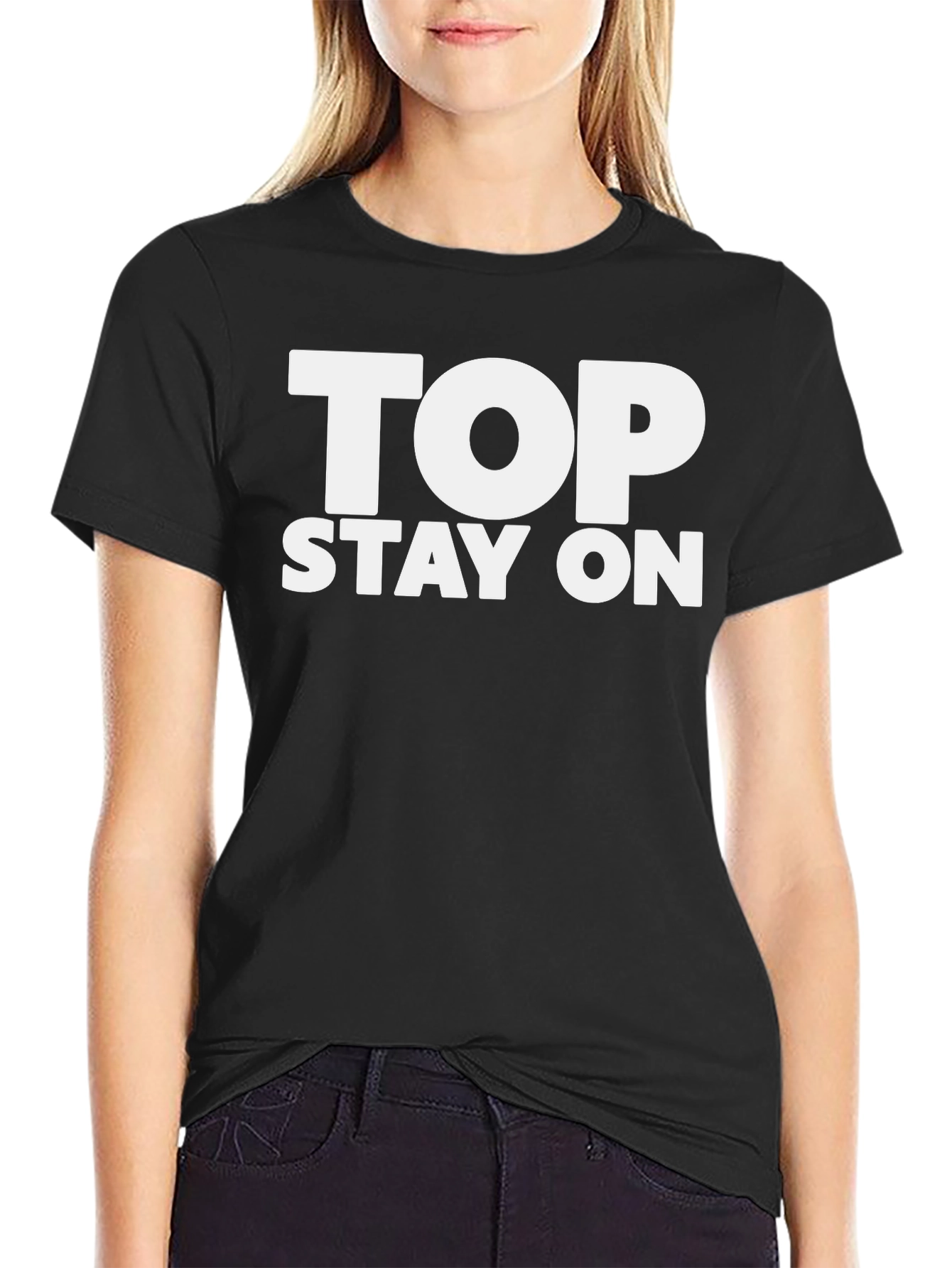 Top Stay On T-Shirt - Funny Slogan Tee