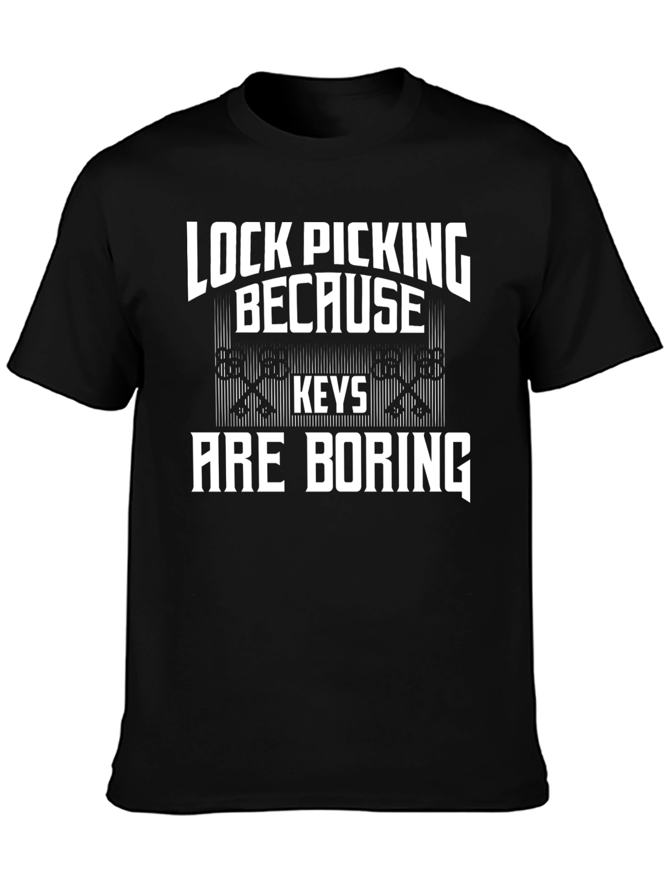 Lock Picking Because Keys Are Boring T-Shirt