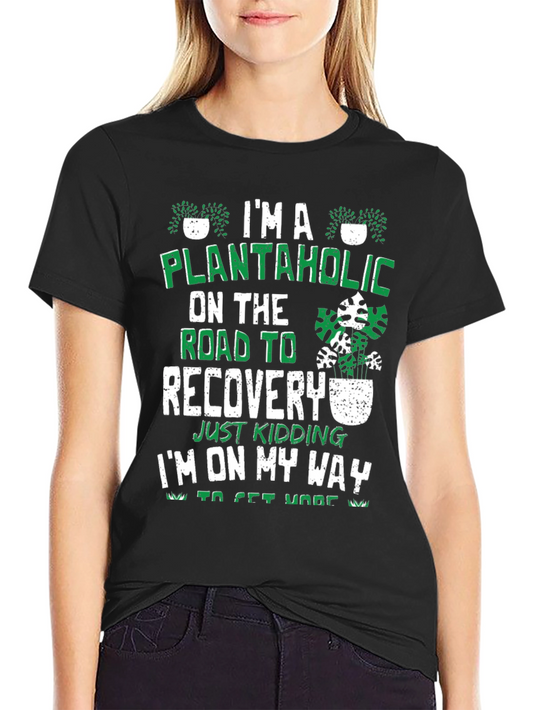 Plantaholic T-Shirt - On The Road To Recovery Funny