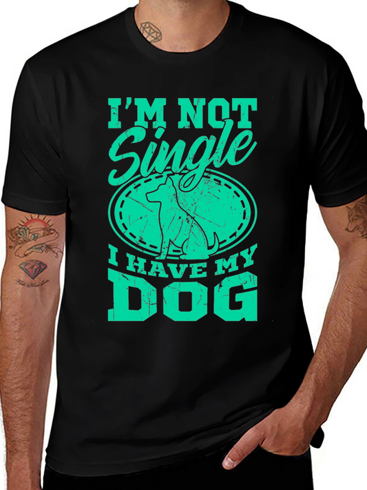 I’m Not Single I Have My Dog T-Shirt – Funny Dog Lover Graphic Tee Gift