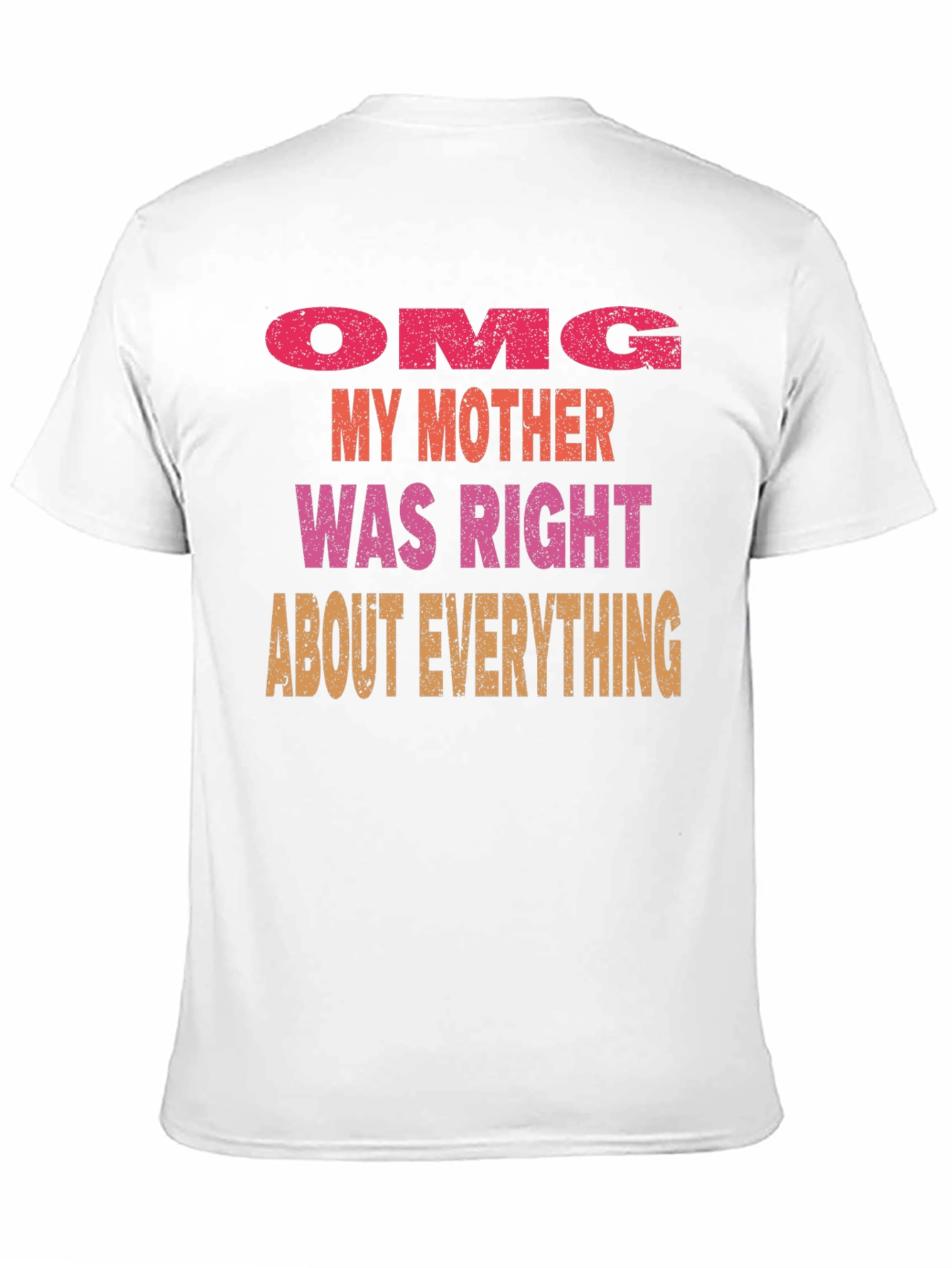 OMG Mother Was Right Mens T-Shirt