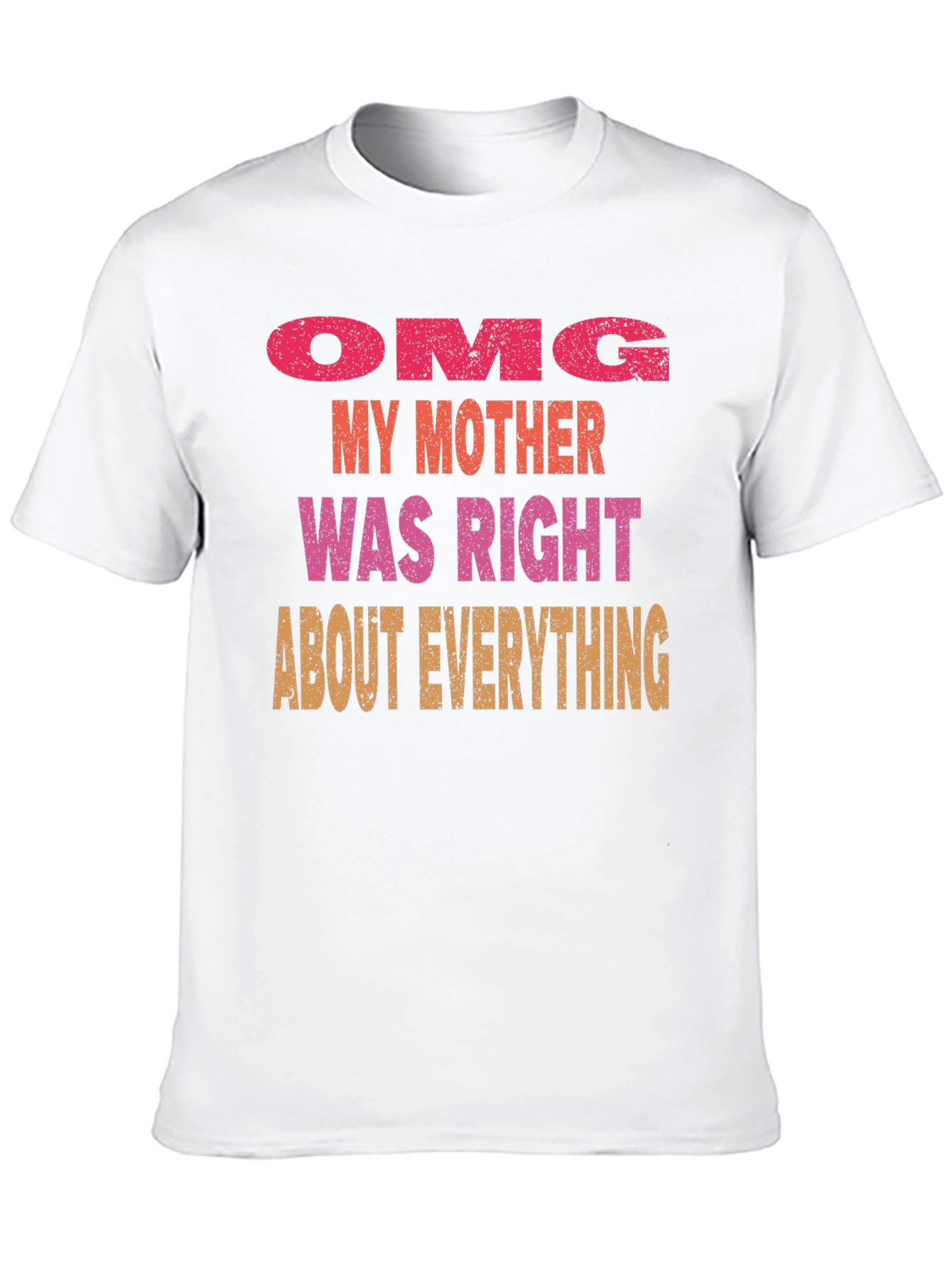 OMG Mother Was Right Mens T-Shirt