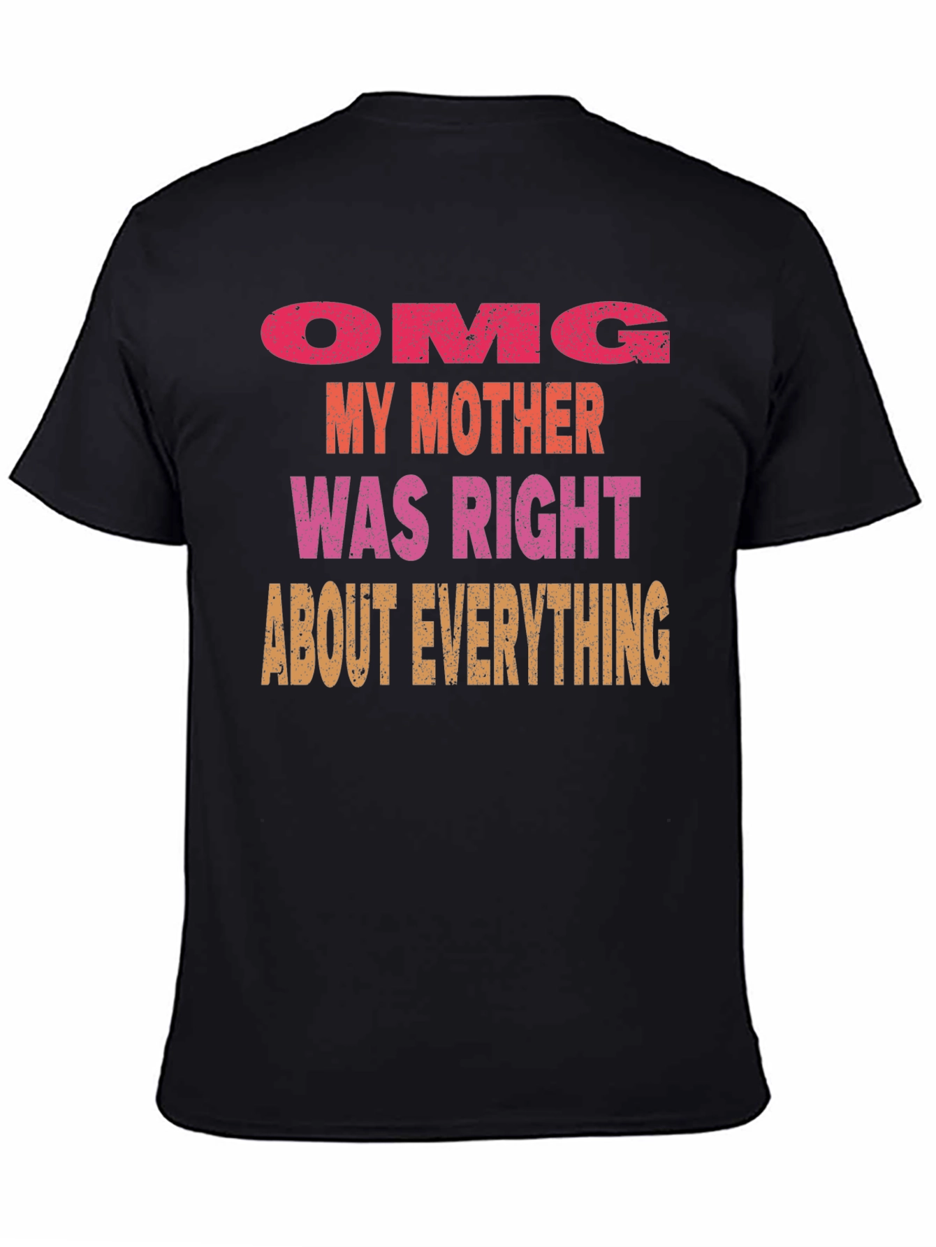 OMG Mother Was Right Mens T-Shirt