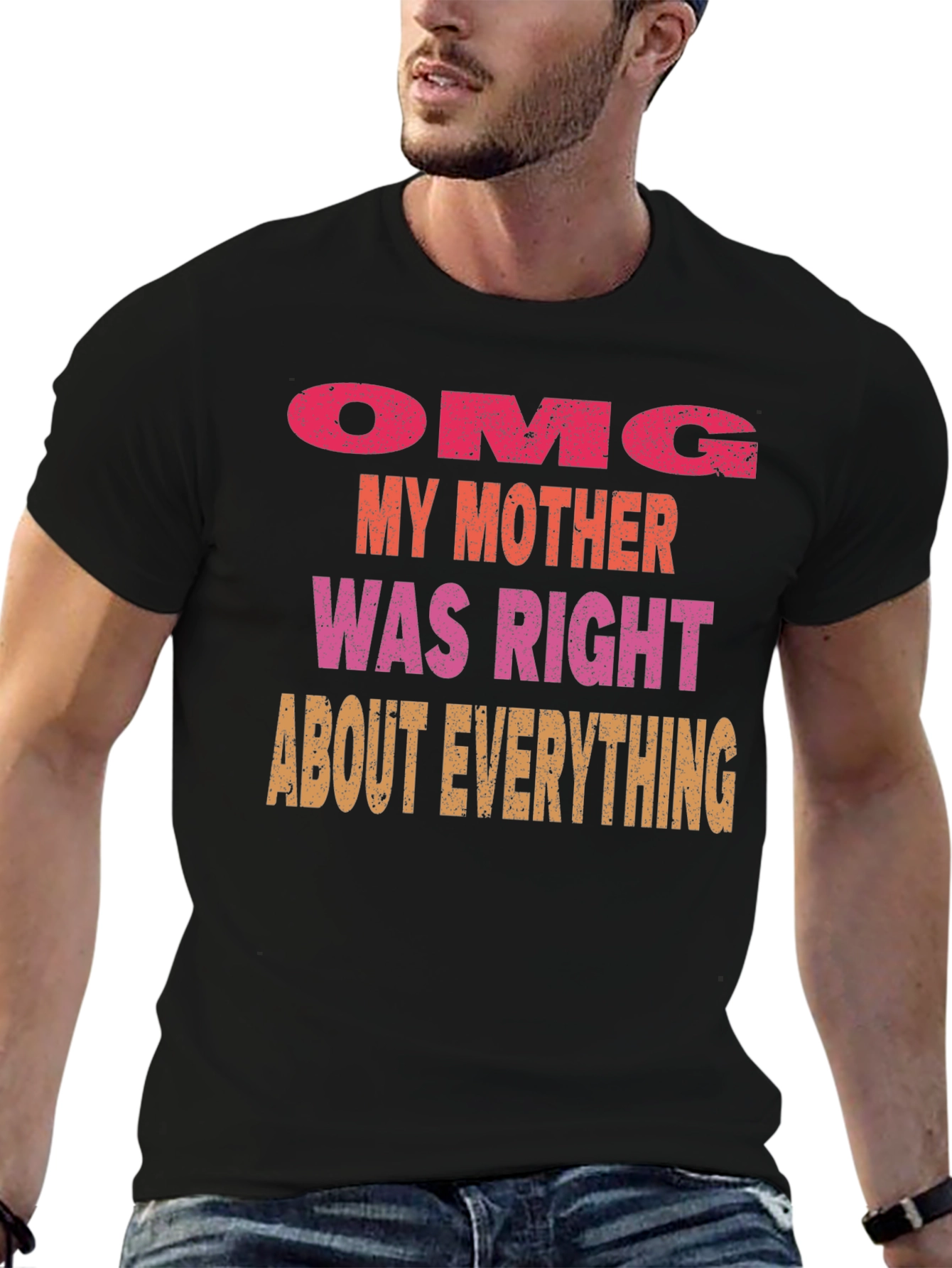 OMG Mother Was Right Mens T-Shirt