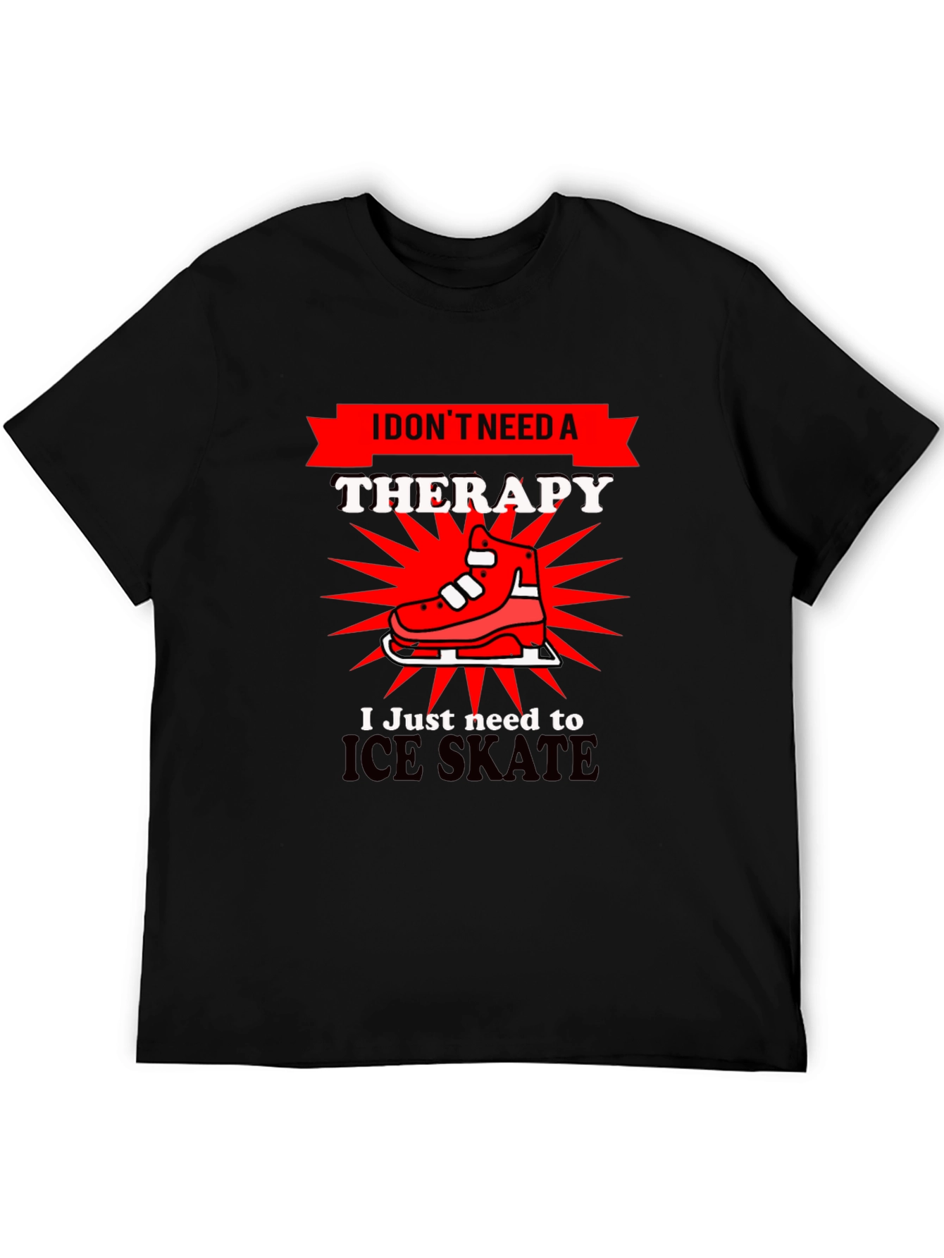 I Dont Need Therapy Ice Skate T-Shirt