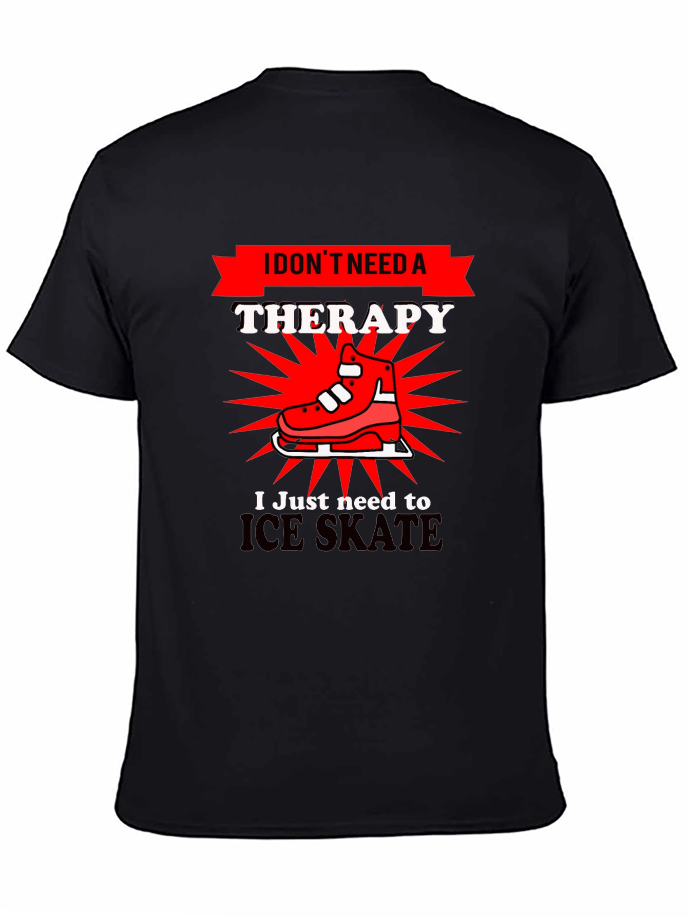 I Dont Need Therapy Ice Skate T-Shirt