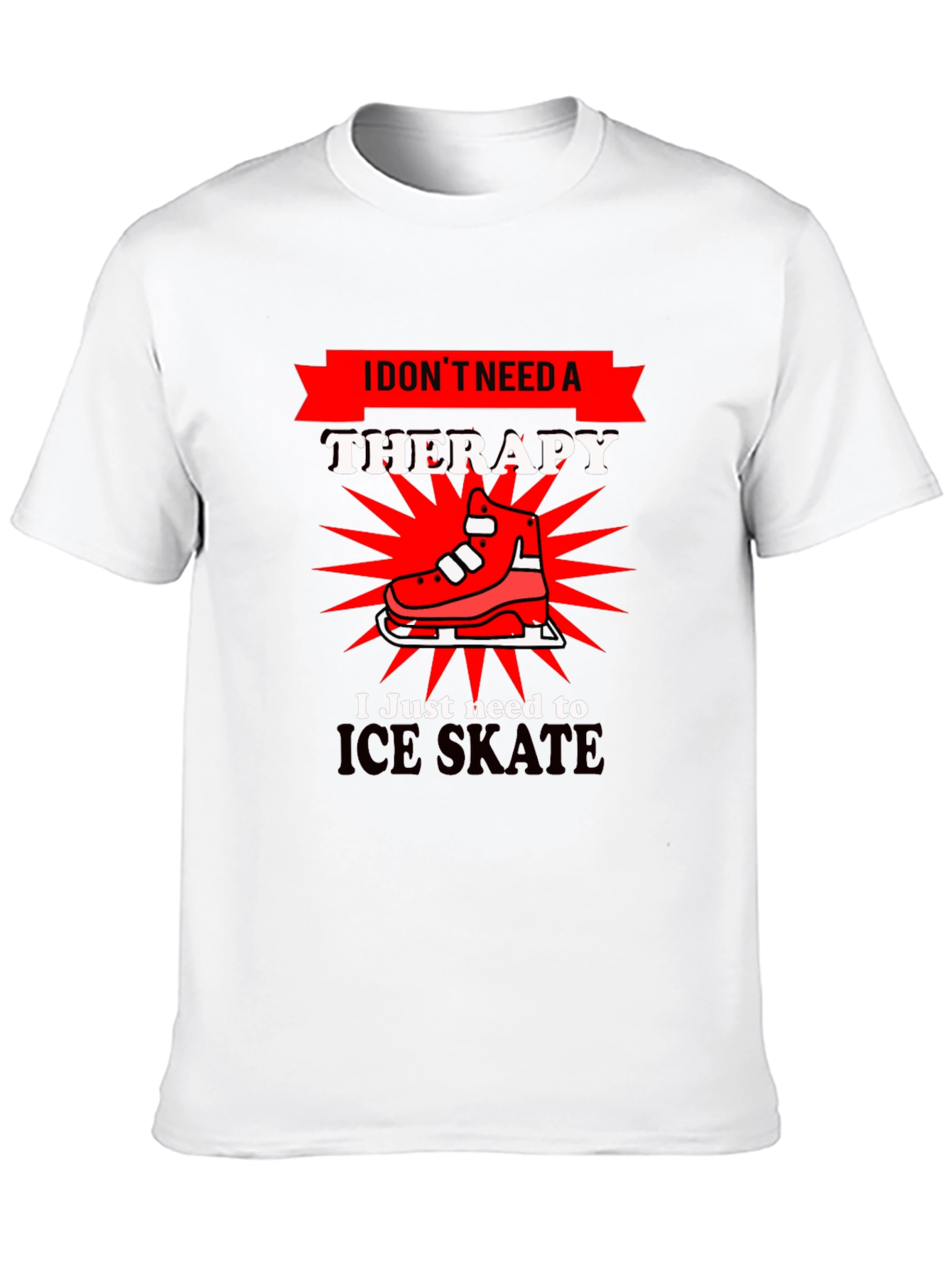 I Dont Need Therapy Ice Skate T-Shirt
