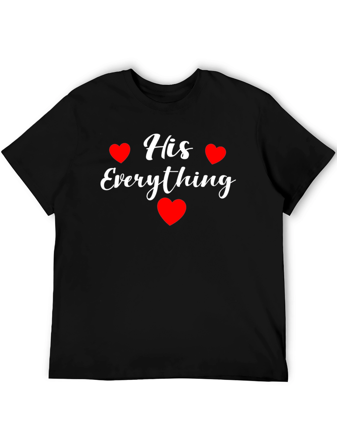 His Everything T-Shirt - Valentines Day Gift
