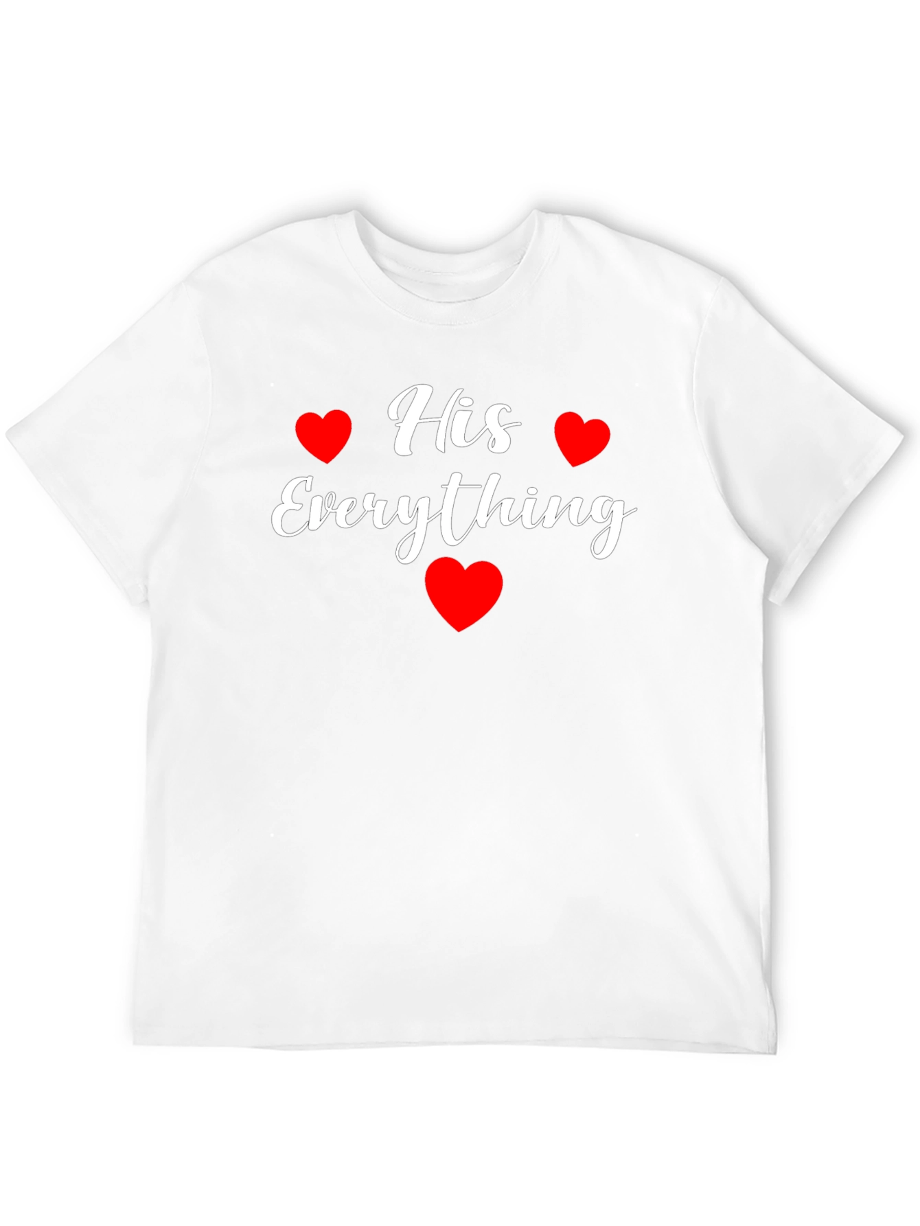 His Everything T-Shirt - Valentines Day Gift