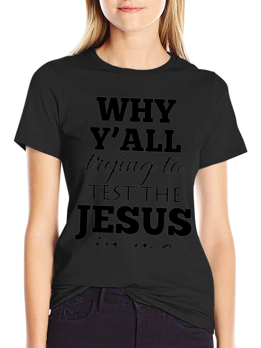 Why Yall Trying To Test the Jesus In Me T-Shirt