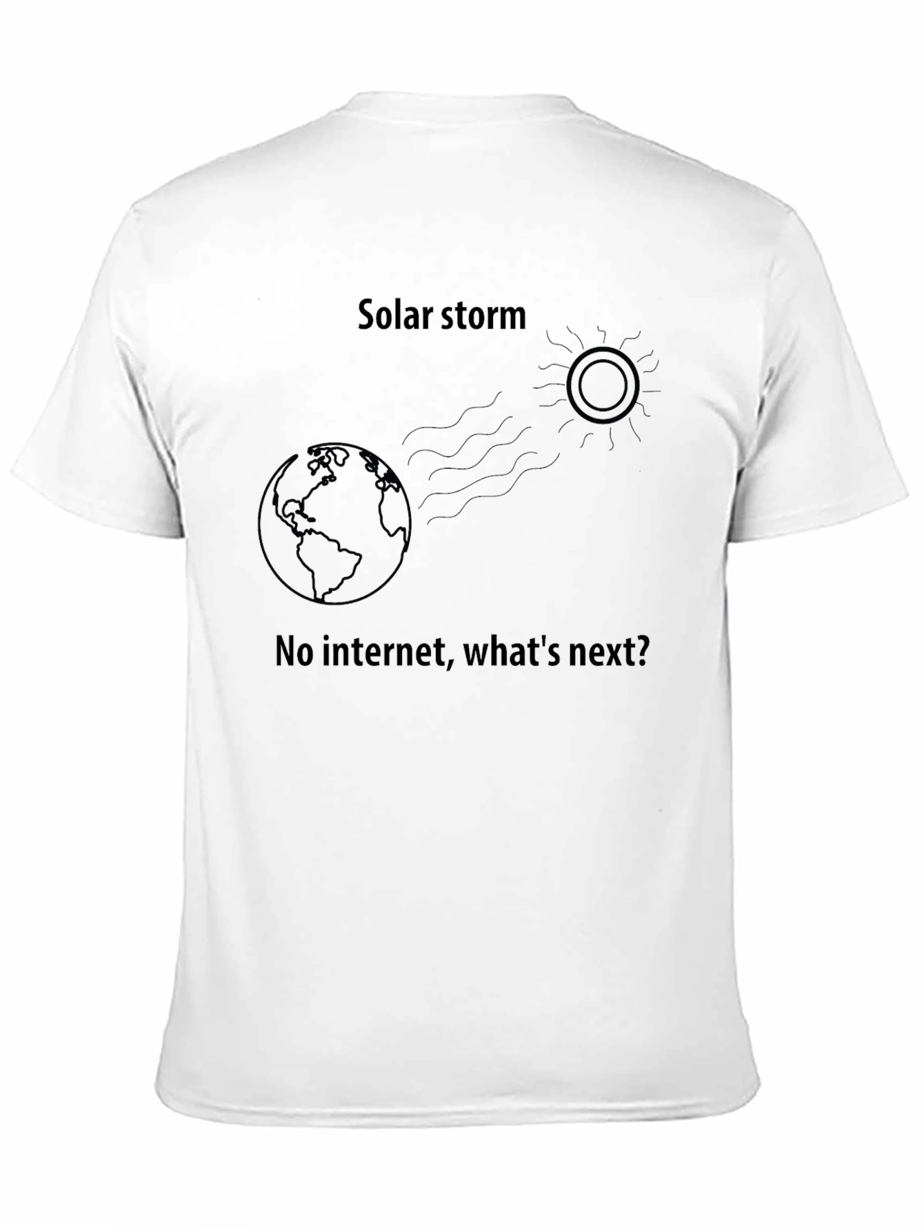 Solar Storm T-Shirt - No Internet Whats Next?