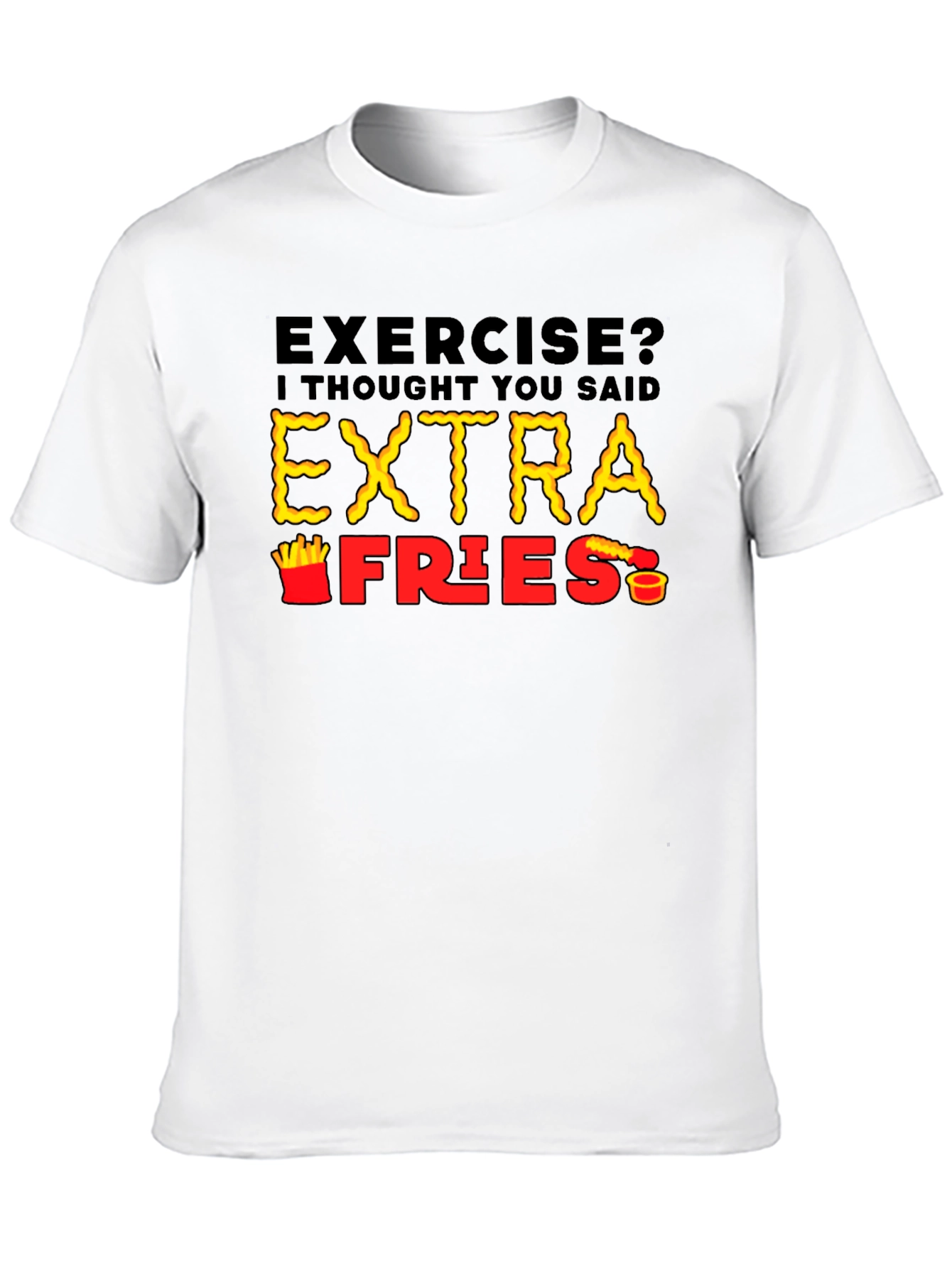 Exercise? Extra Fries T-Shirt Funny Foodie Tee