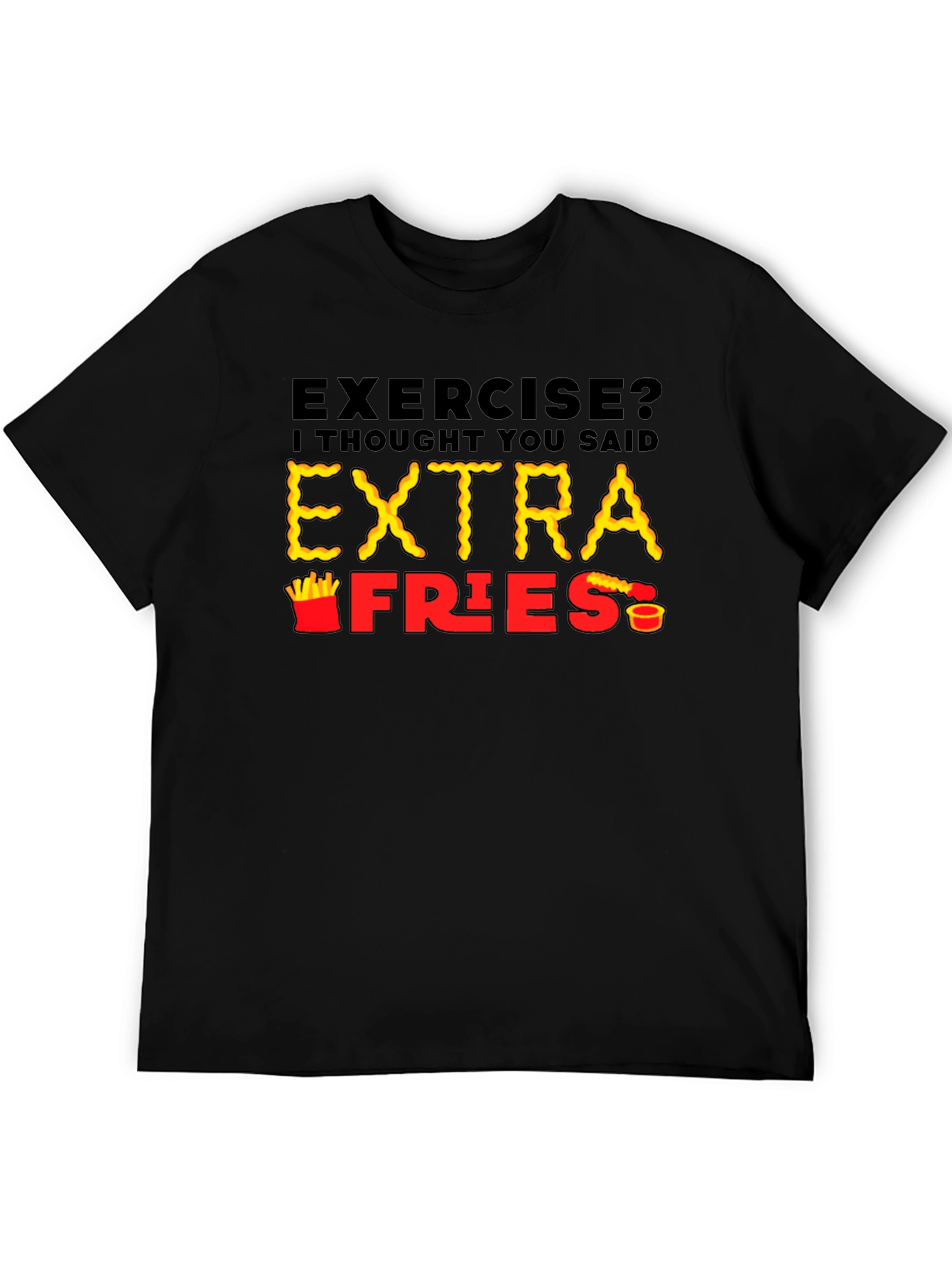Exercise? Extra Fries T-Shirt Funny Foodie Tee