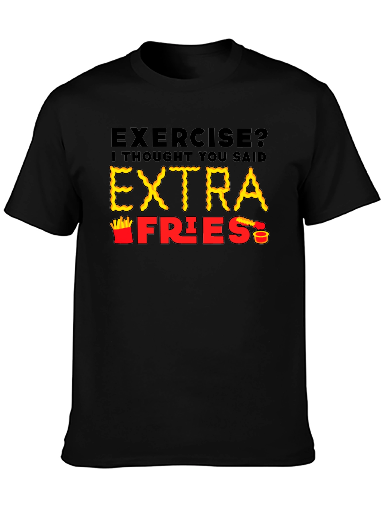 Exercise? Extra Fries T-Shirt Funny Foodie Tee