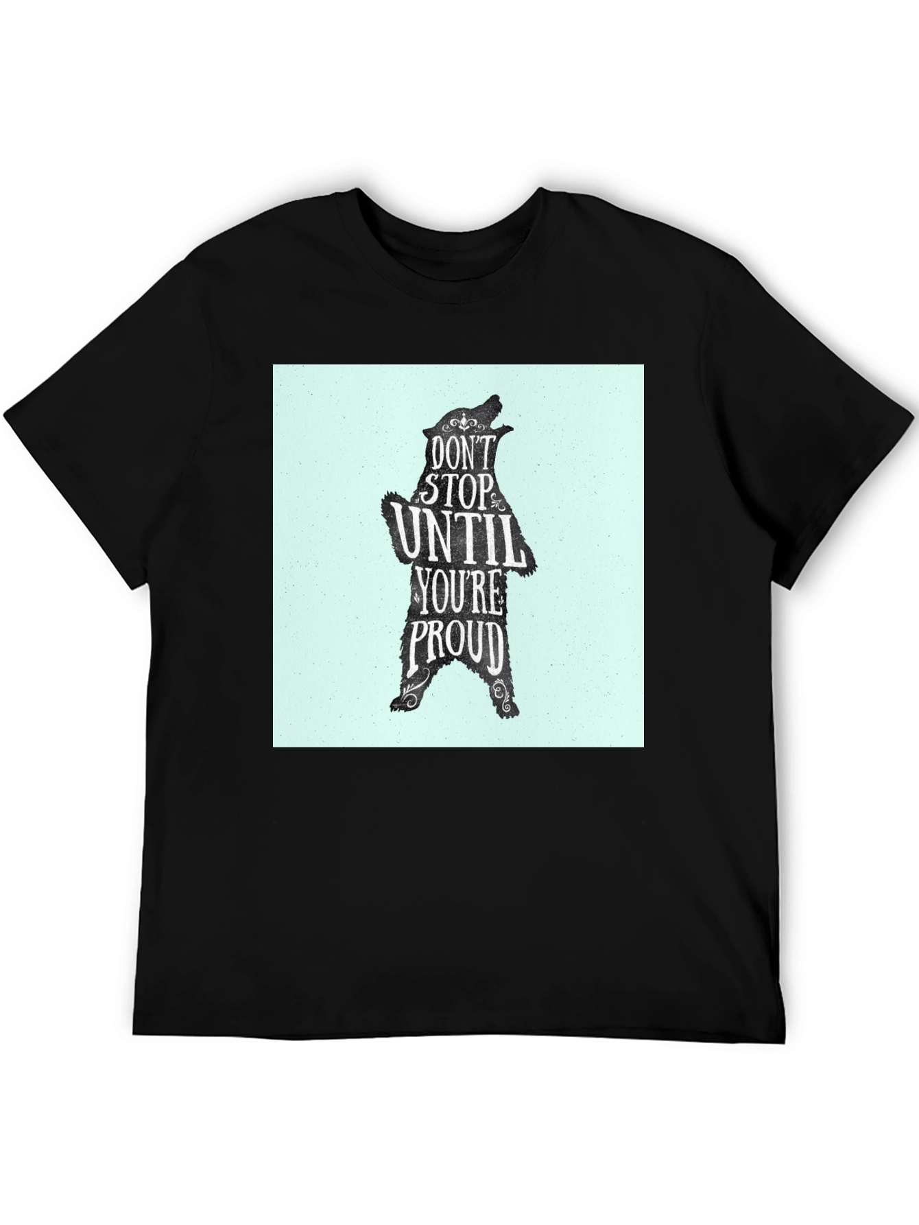Motivational Bear Graphic Tee - Dont Stop Until Proud!