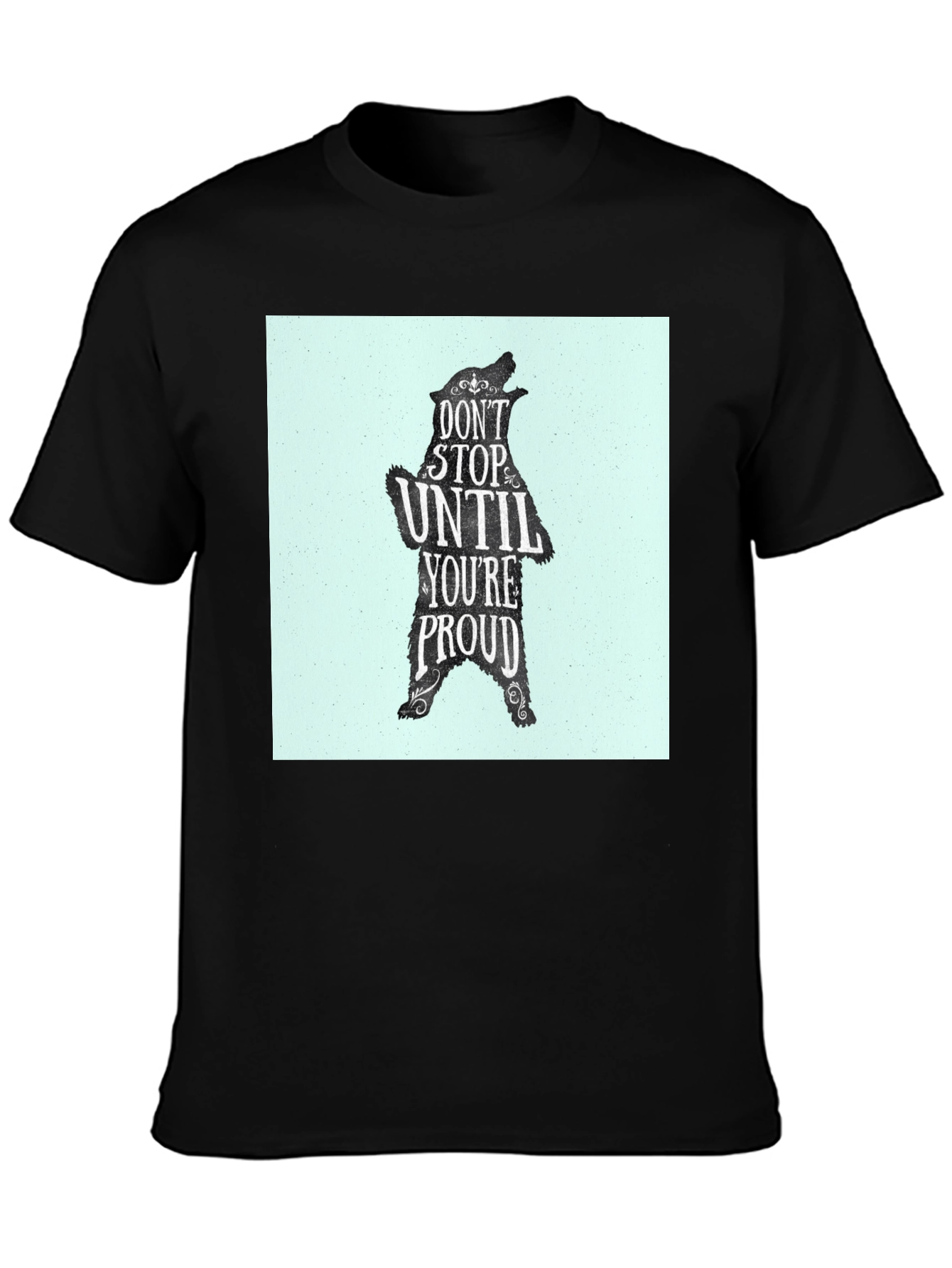Motivational Bear Graphic Tee - Dont Stop Until Proud!