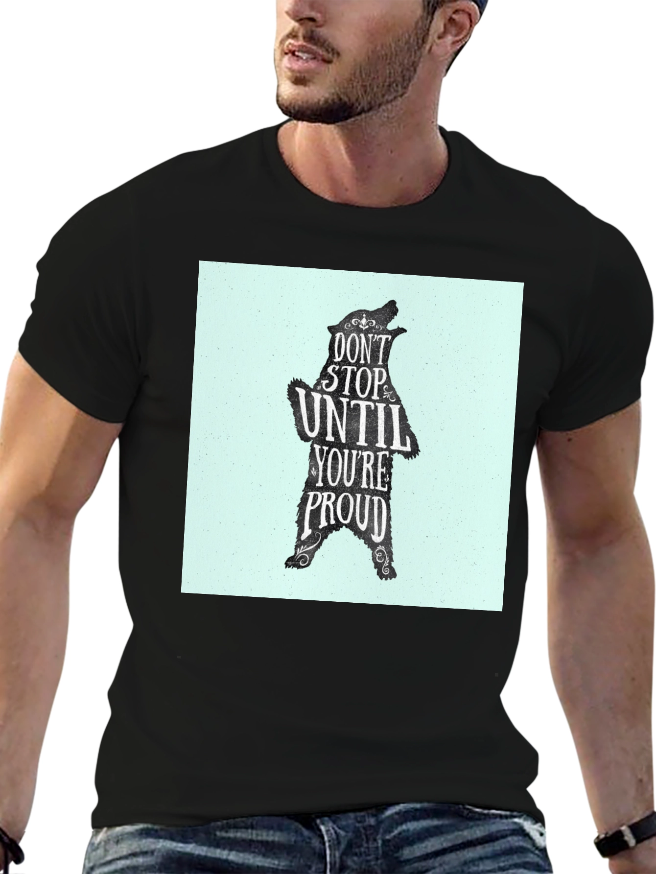 Motivational Bear Graphic Tee - Dont Stop Until Proud!