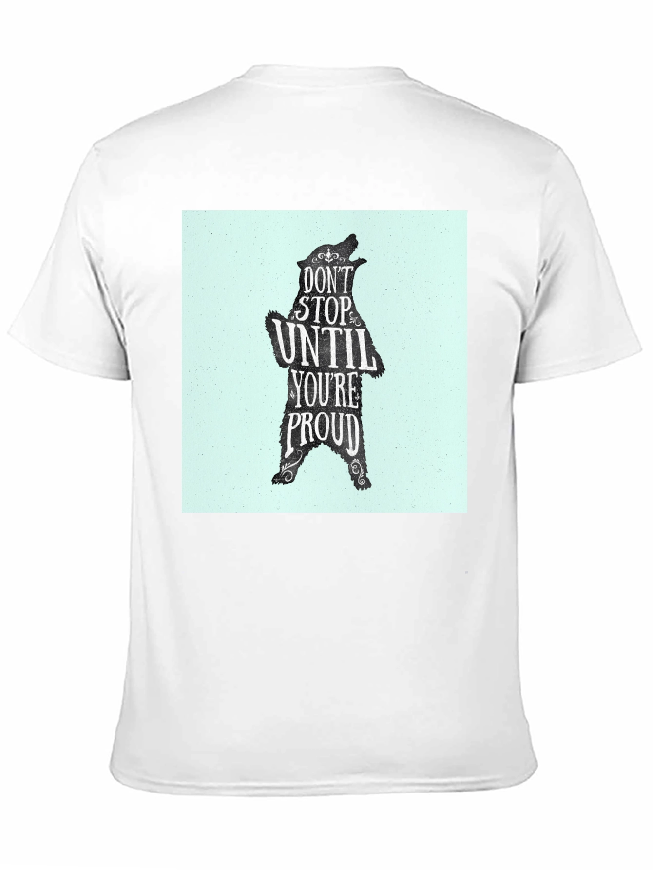 Motivational Bear Graphic Tee - Dont Stop Until Proud!