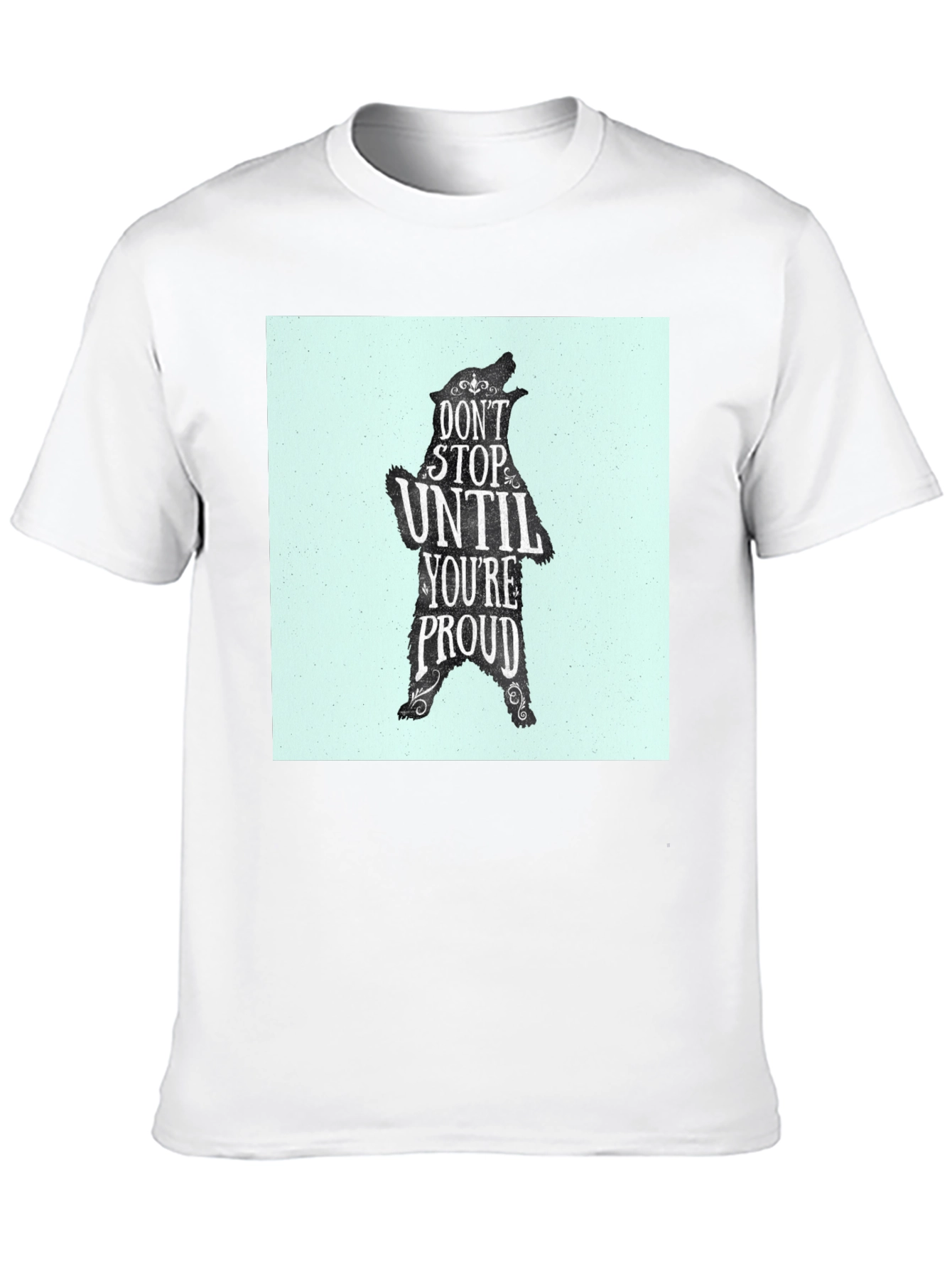 Motivational Bear Graphic Tee - Dont Stop Until Proud!