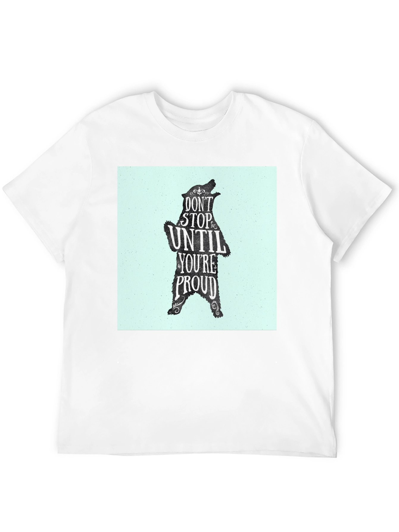 Motivational Bear Graphic Tee - Dont Stop Until Proud!
