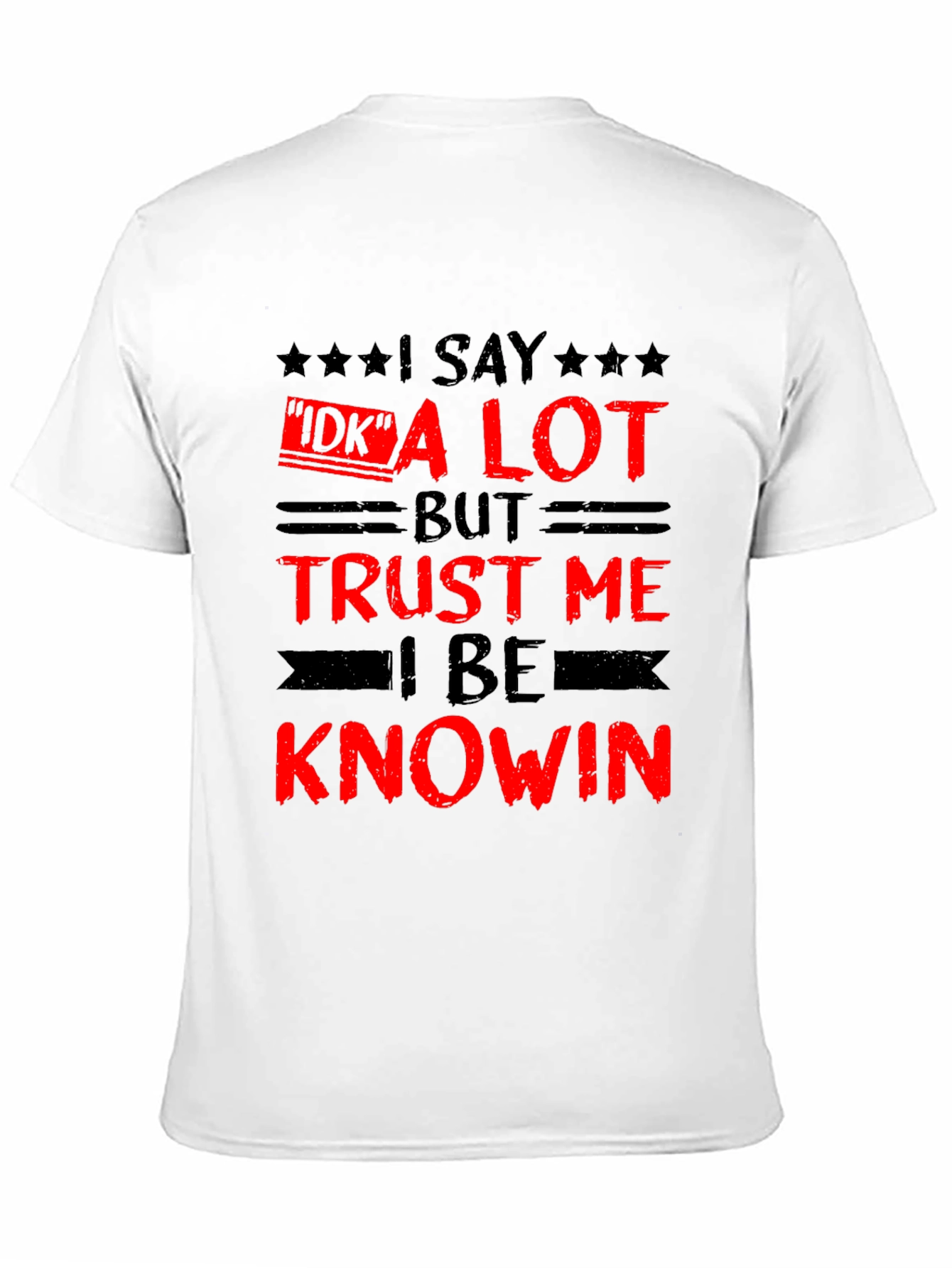 Funny I Say IDK a Lot Graphic Tee