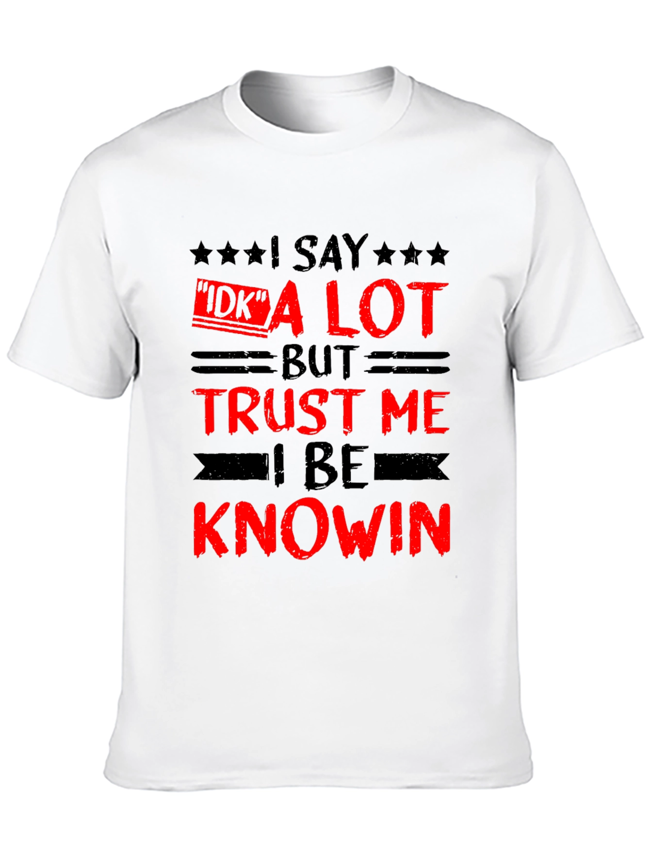 Funny I Say IDK a Lot Graphic Tee