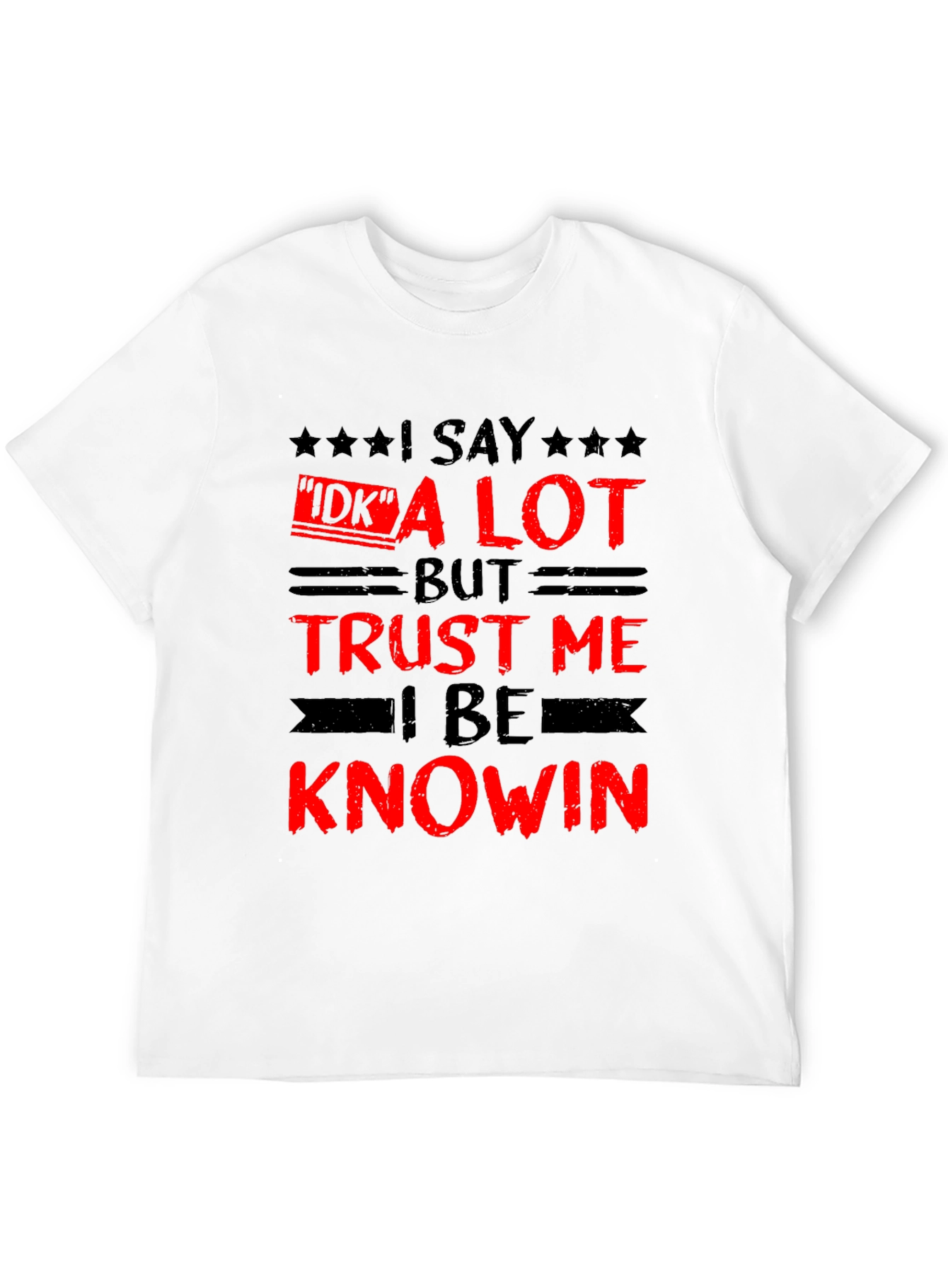 Funny I Say IDK a Lot Graphic Tee