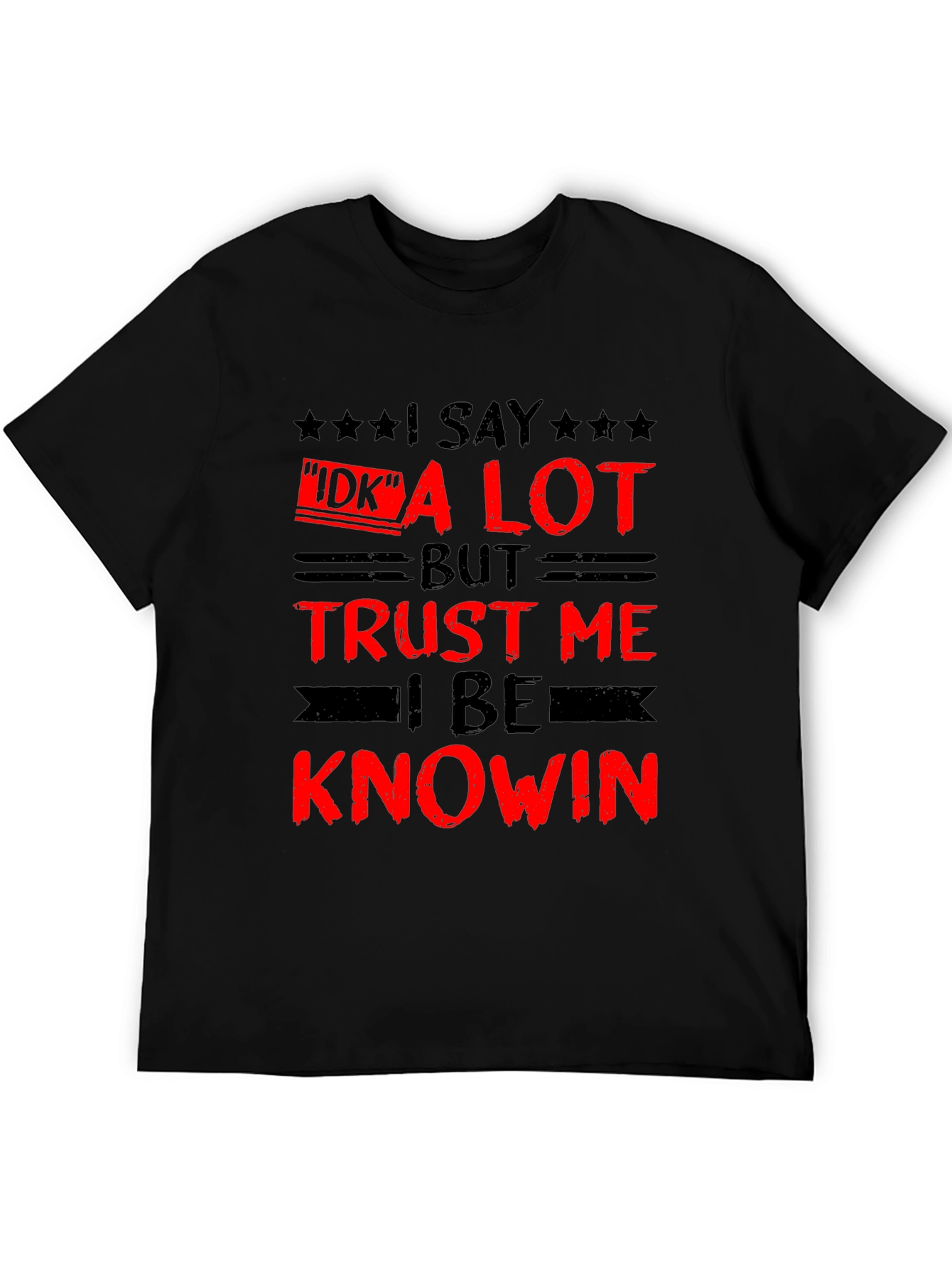 Funny I Say IDK a Lot Graphic Tee