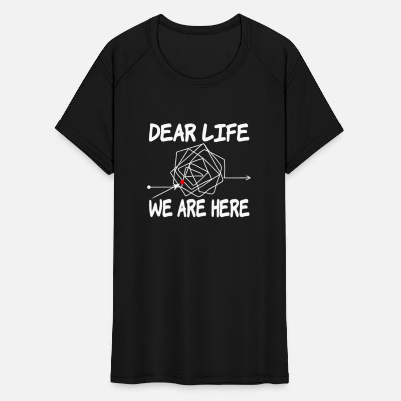 Funny Witty Life Design: Dear Life, We Are Here
