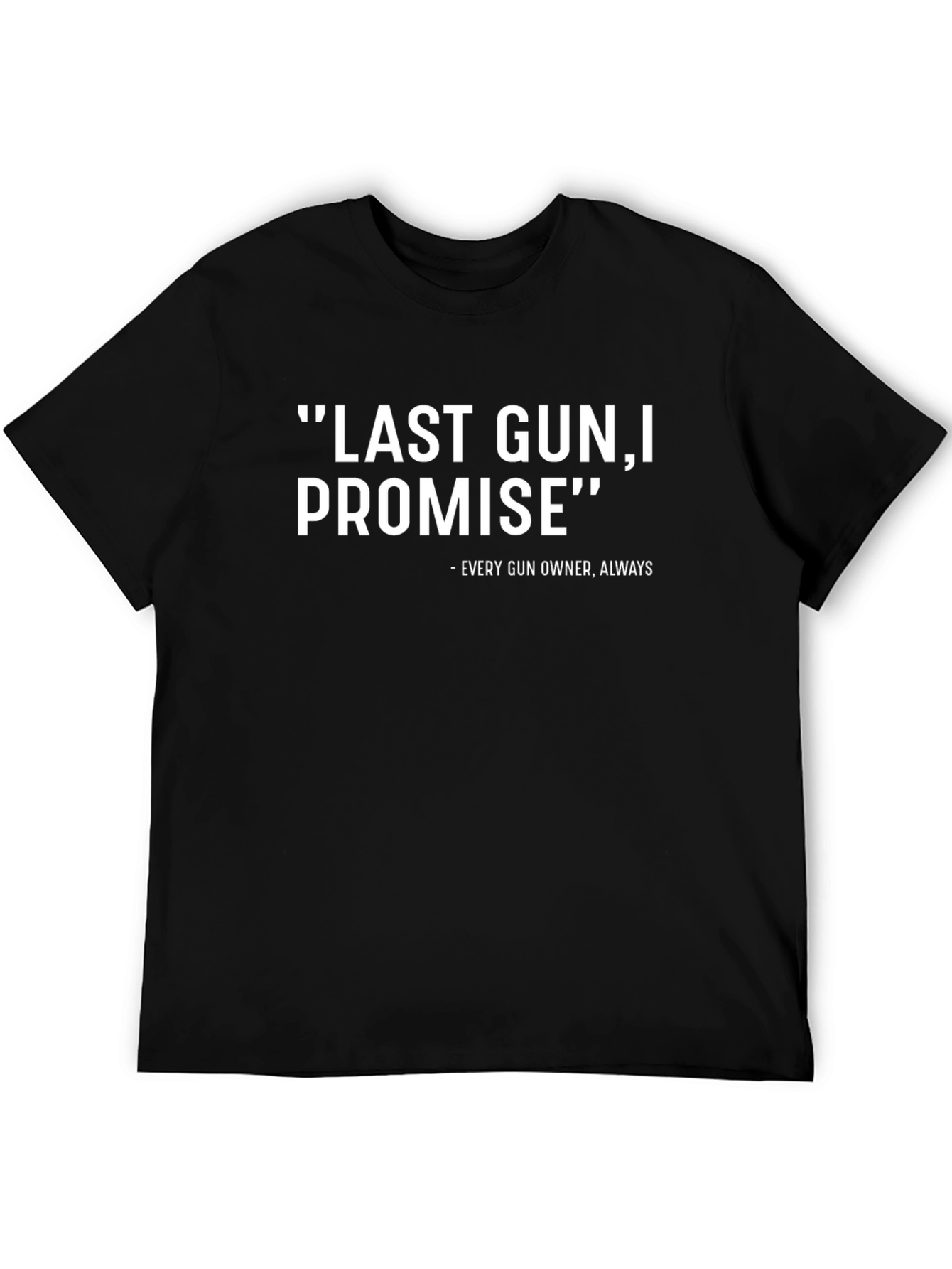 Last Gun I Promise - Funny T-Shirt